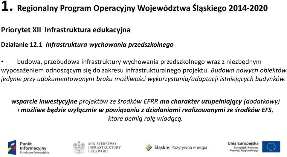 zakresu infrastrukturalnego projektu. Budowa nowych obiektów jedynie przy udokumentowanym braku możliwości wykorzystania/adaptacji istniejących budynków.