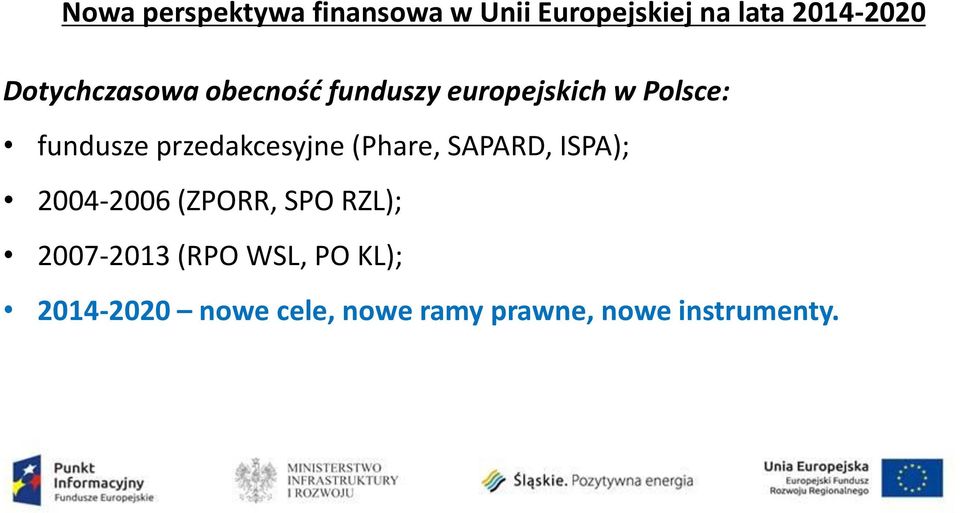 przedakcesyjne (Phare, SAPARD, ISPA); 2004-2006 (ZPORR, SPO RZL);