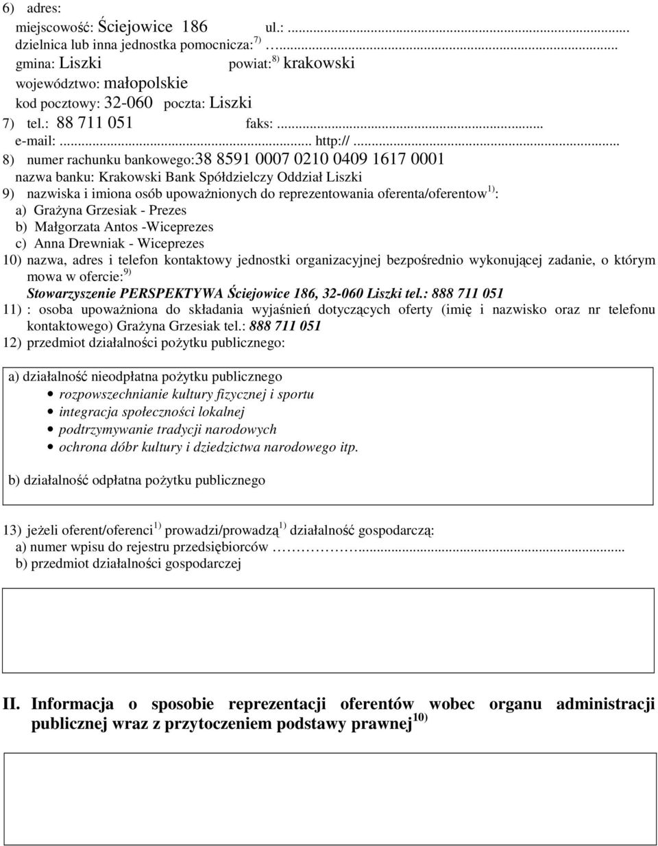 .. 8) numer rachunku bankowego:38 8591 0007 0210 0409 1617 0001 nazwa banku: Krakowski Bank Spółdzielczy Oddział Liszki 9) nazwiska i imiona osób upoważnionych do reprezentowania oferenta/oferentow