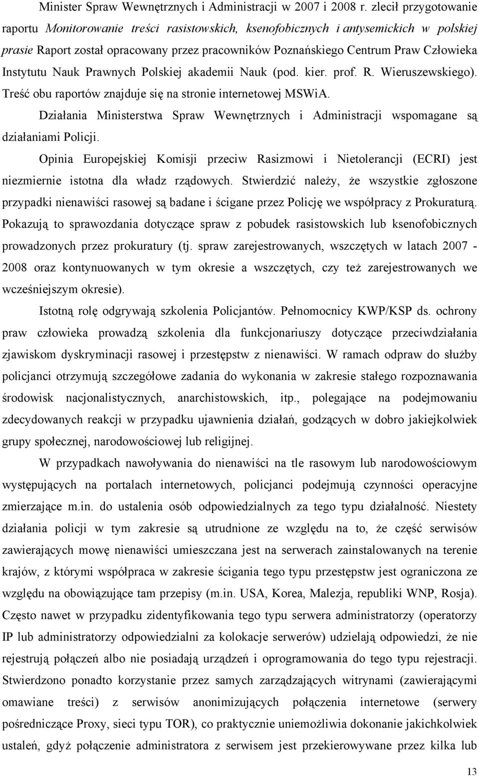Instytutu Nauk Prawnych Polskiej akademii Nauk (pod. kier. prof. R. Wieruszewskiego). Treść obu raportów znajduje się na stronie internetowej MSWiA.