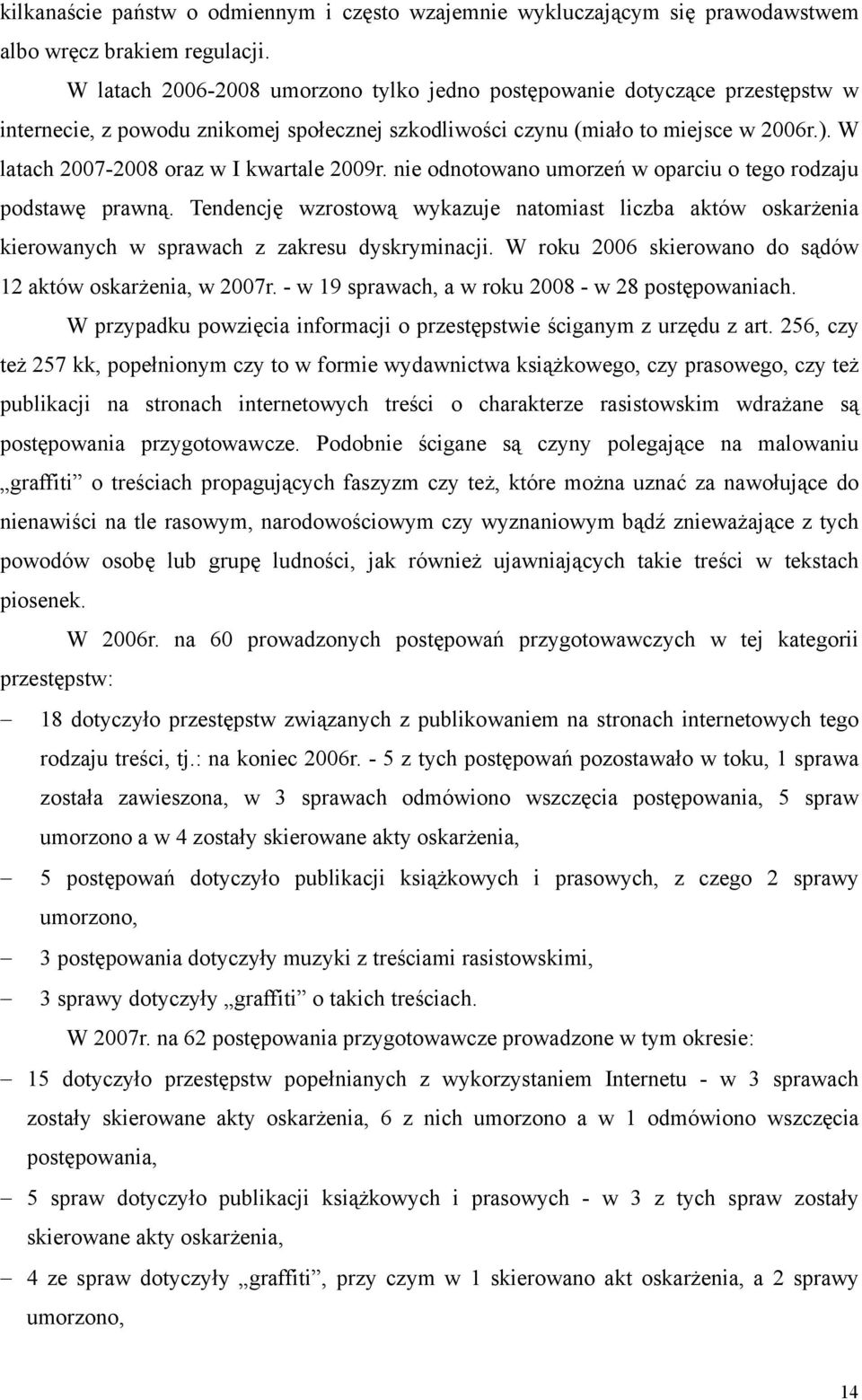 W latach 2007-2008 oraz w I kwartale 2009r. nie odnotowano umorzeń w oparciu o tego rodzaju podstawę prawną.