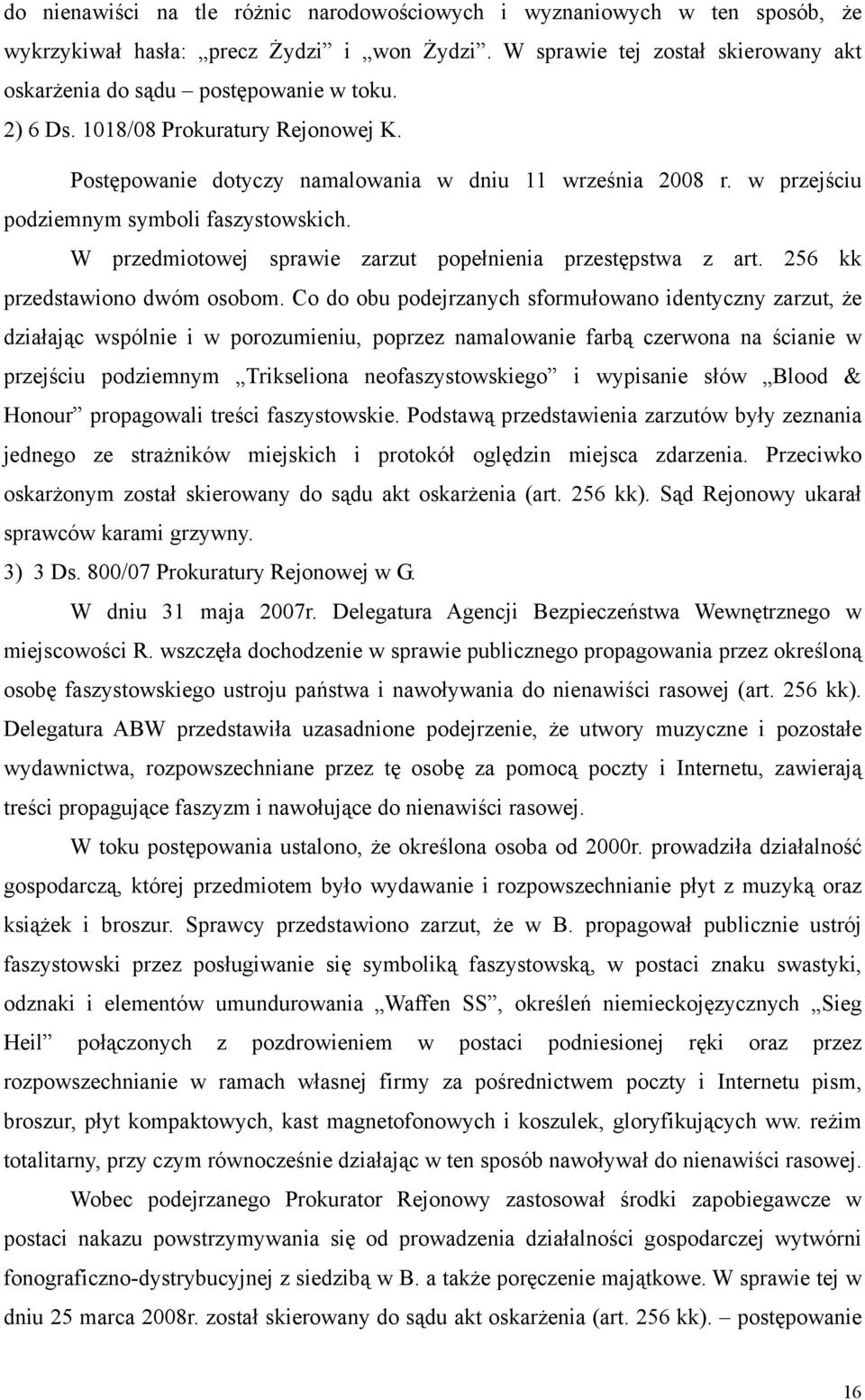 W przedmiotowej sprawie zarzut popełnienia przestępstwa z art. 256 kk przedstawiono dwóm osobom.