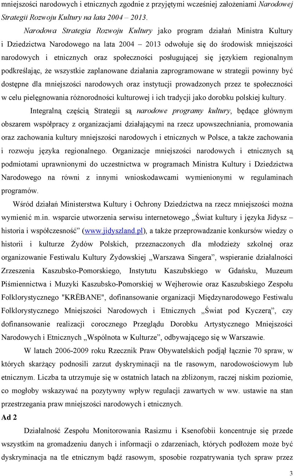 posługującej się językiem regionalnym podkreślając, że wszystkie zaplanowane działania zaprogramowane w strategii powinny być dostępne dla mniejszości narodowych oraz instytucji prowadzonych przez te