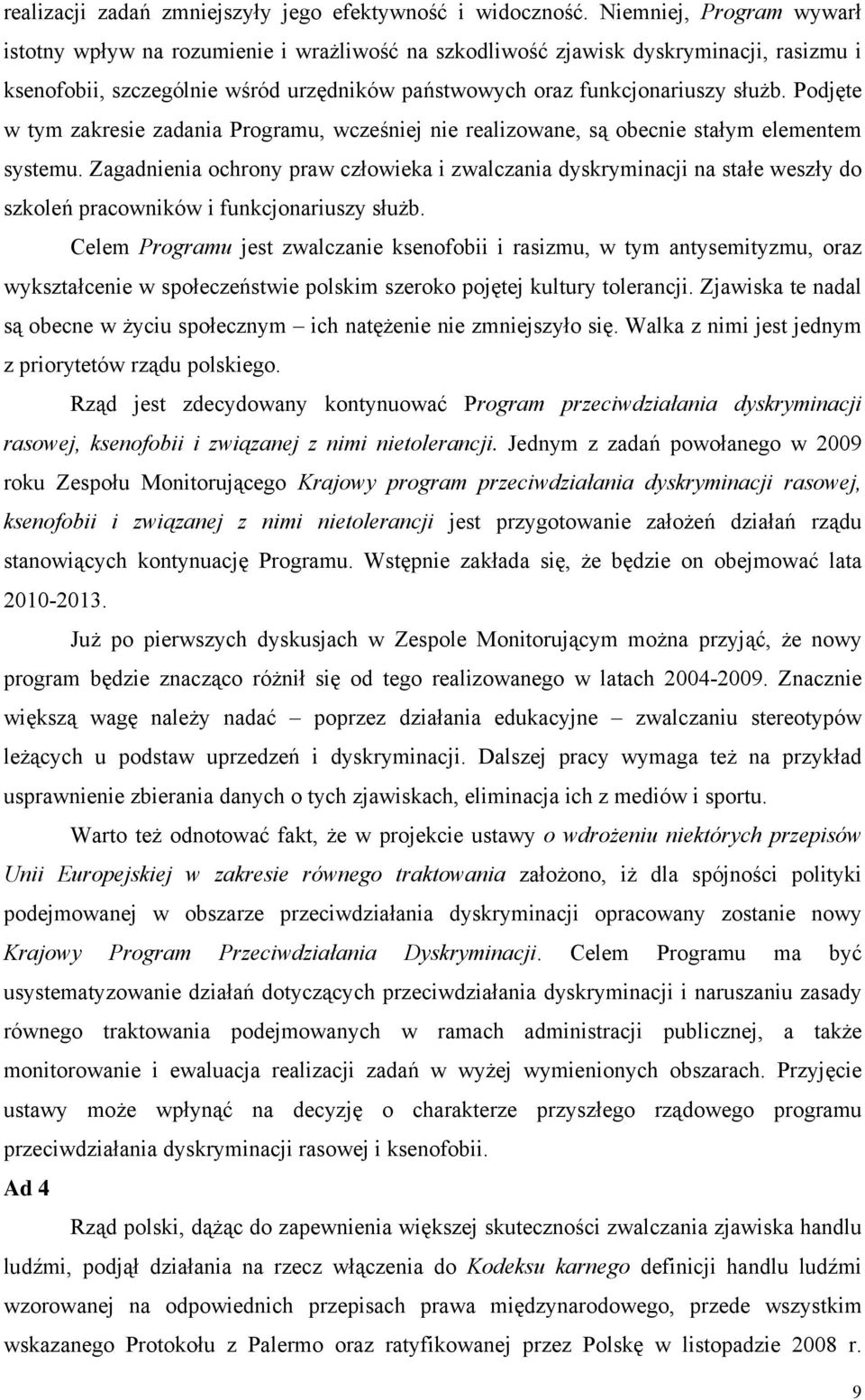Podjęte w tym zakresie zadania Programu, wcześniej nie realizowane, są obecnie stałym elementem systemu.