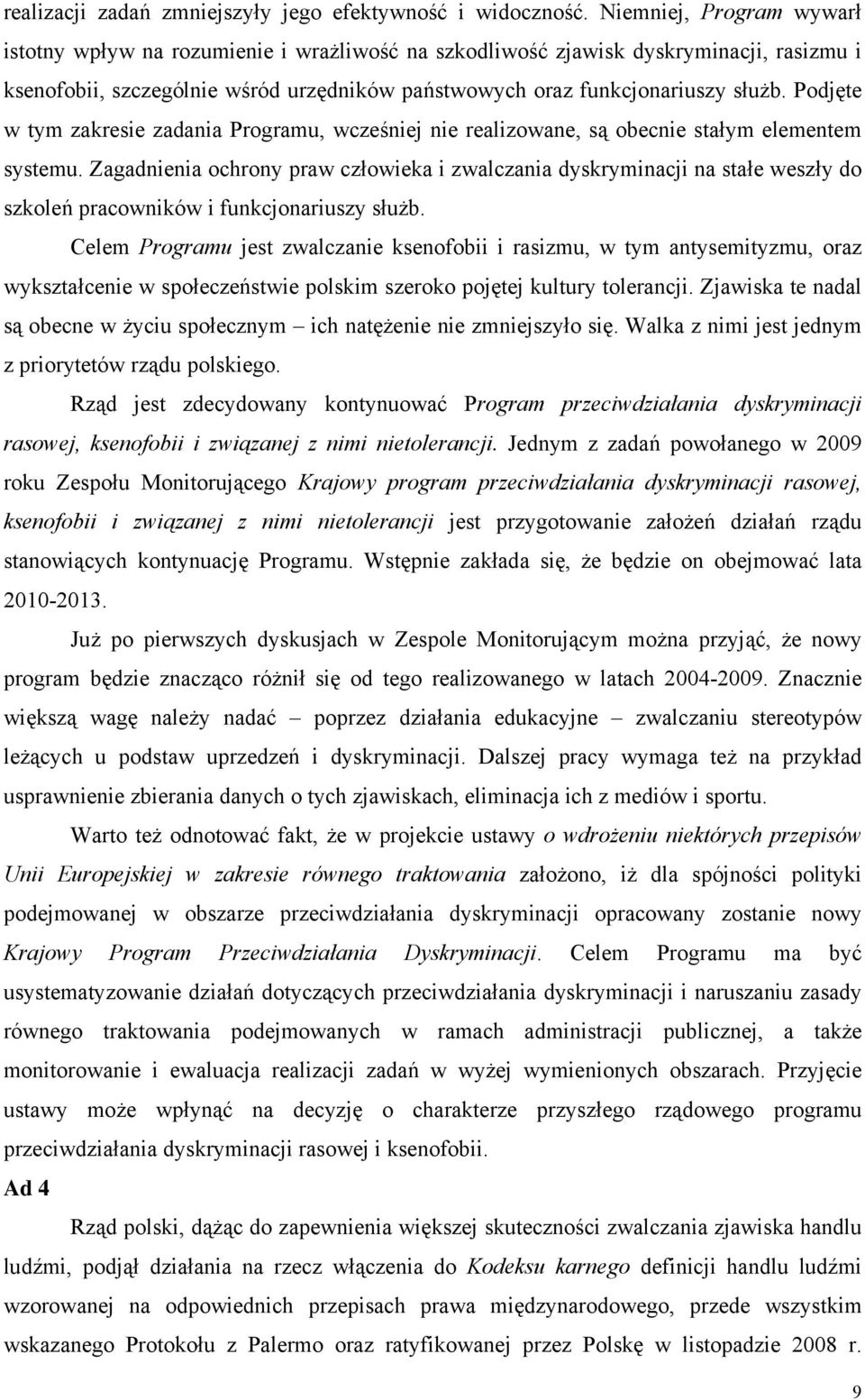 Podjęte w tym zakresie zadania Programu, wcześniej nie realizowane, są obecnie stałym elementem systemu.