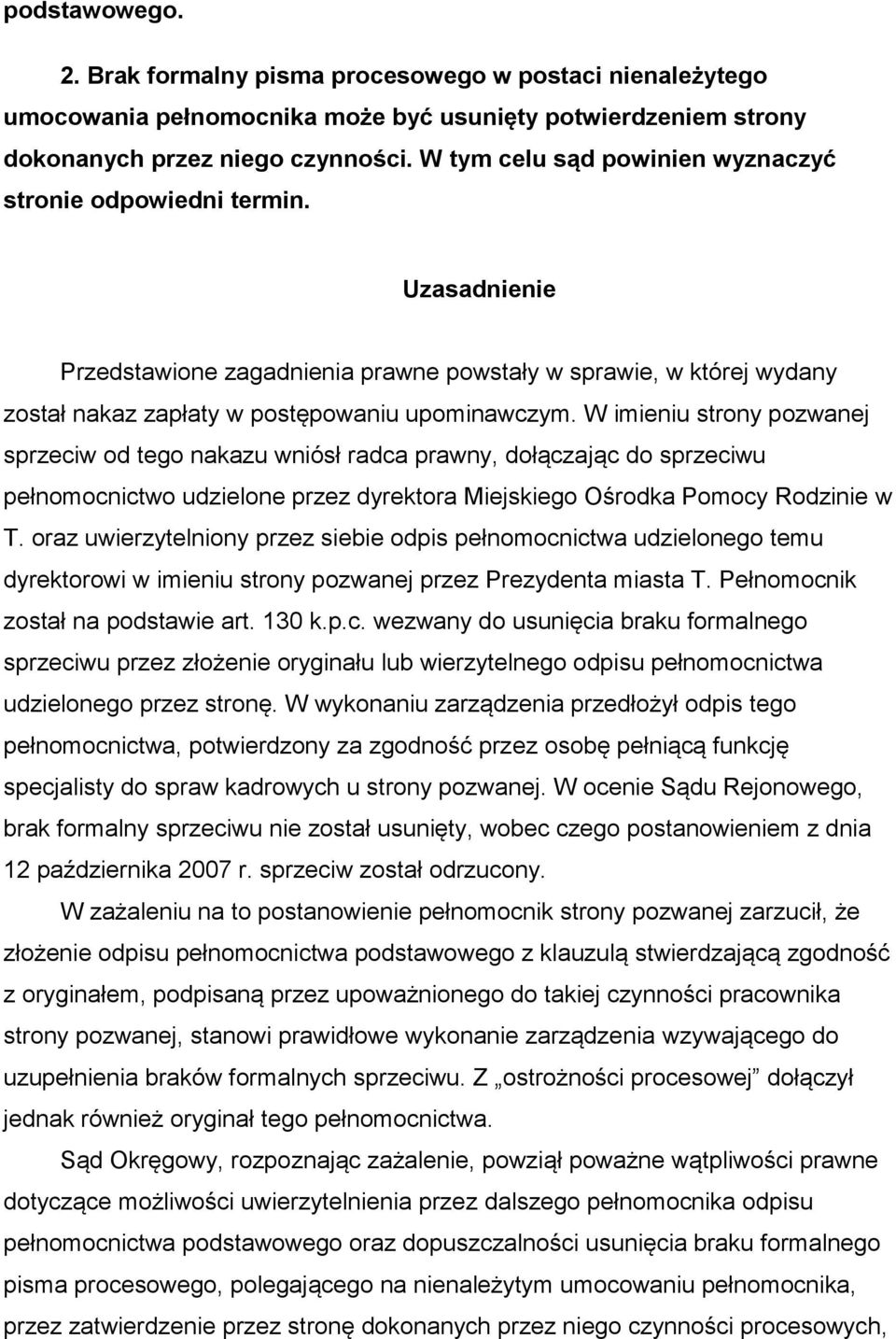 W imieniu strony pozwanej sprzeciw od tego nakazu wniósł radca prawny, dołączając do sprzeciwu pełnomocnictwo udzielone przez dyrektora Miejskiego Ośrodka Pomocy Rodzinie w T.