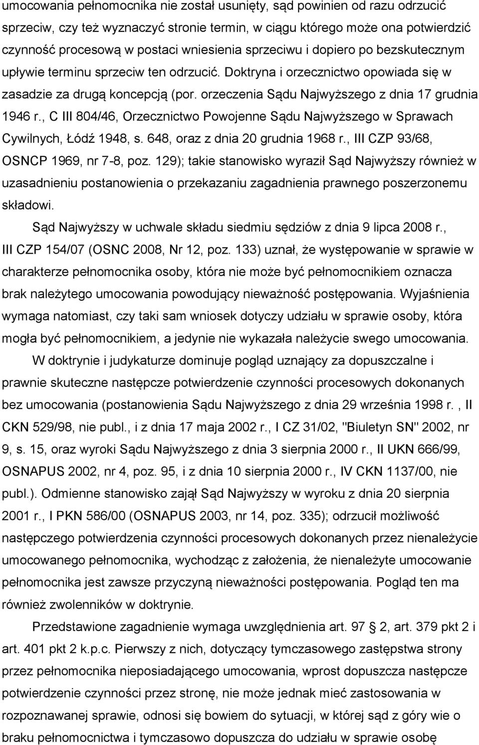 orzeczenia Sądu Najwyższego z dnia 17 grudnia 1946 r., C III 804/46, Orzecznictwo Powojenne Sądu Najwyższego w Sprawach Cywilnych, Łódź 1948, s. 648, oraz z dnia 20 grudnia 1968 r.