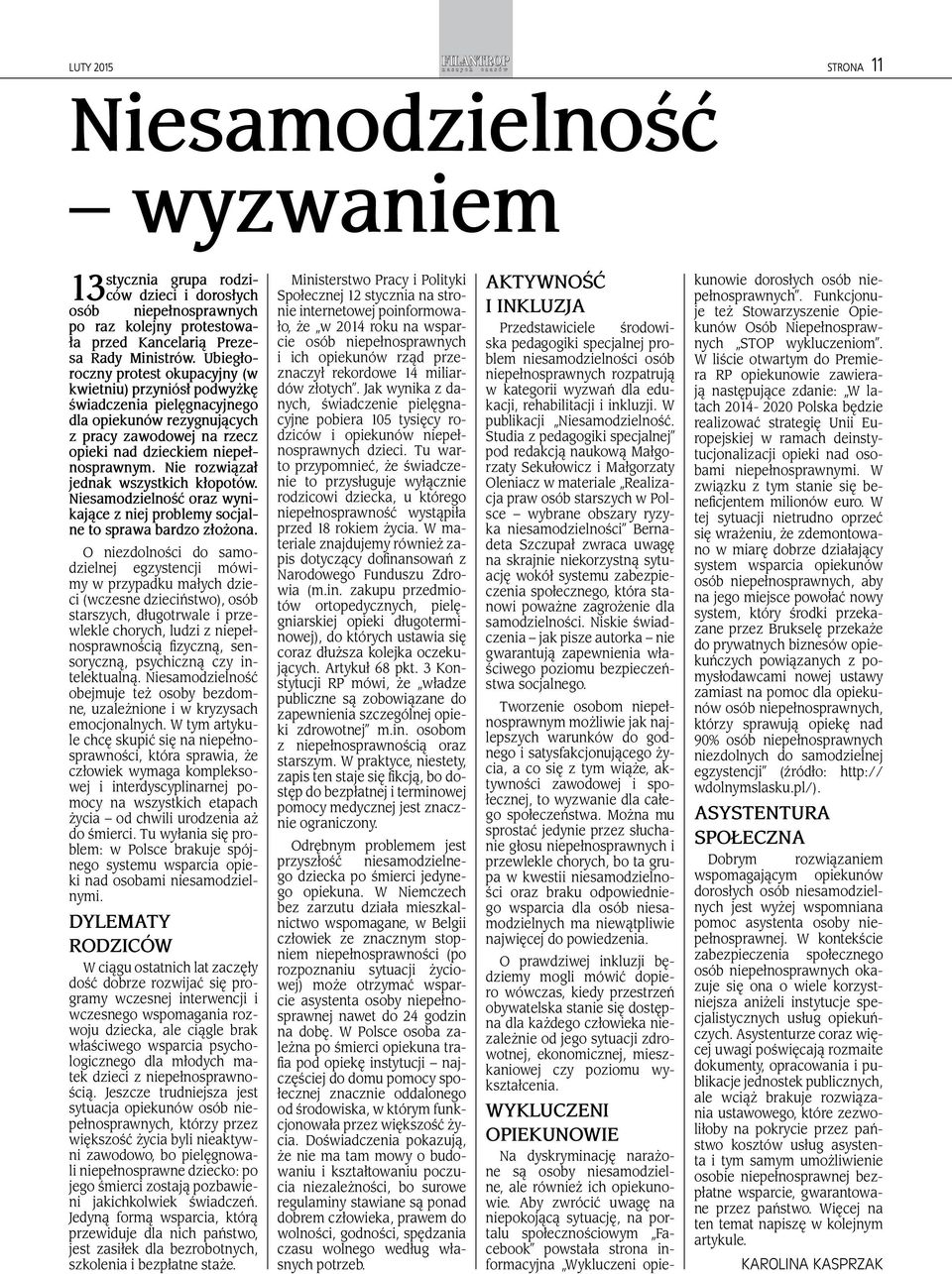 Nie rozwiązał jednak wszystkich kłopotów. Niesamodzielność oraz wynikające z niej problemy socjalne to sprawa bardzo złożona.