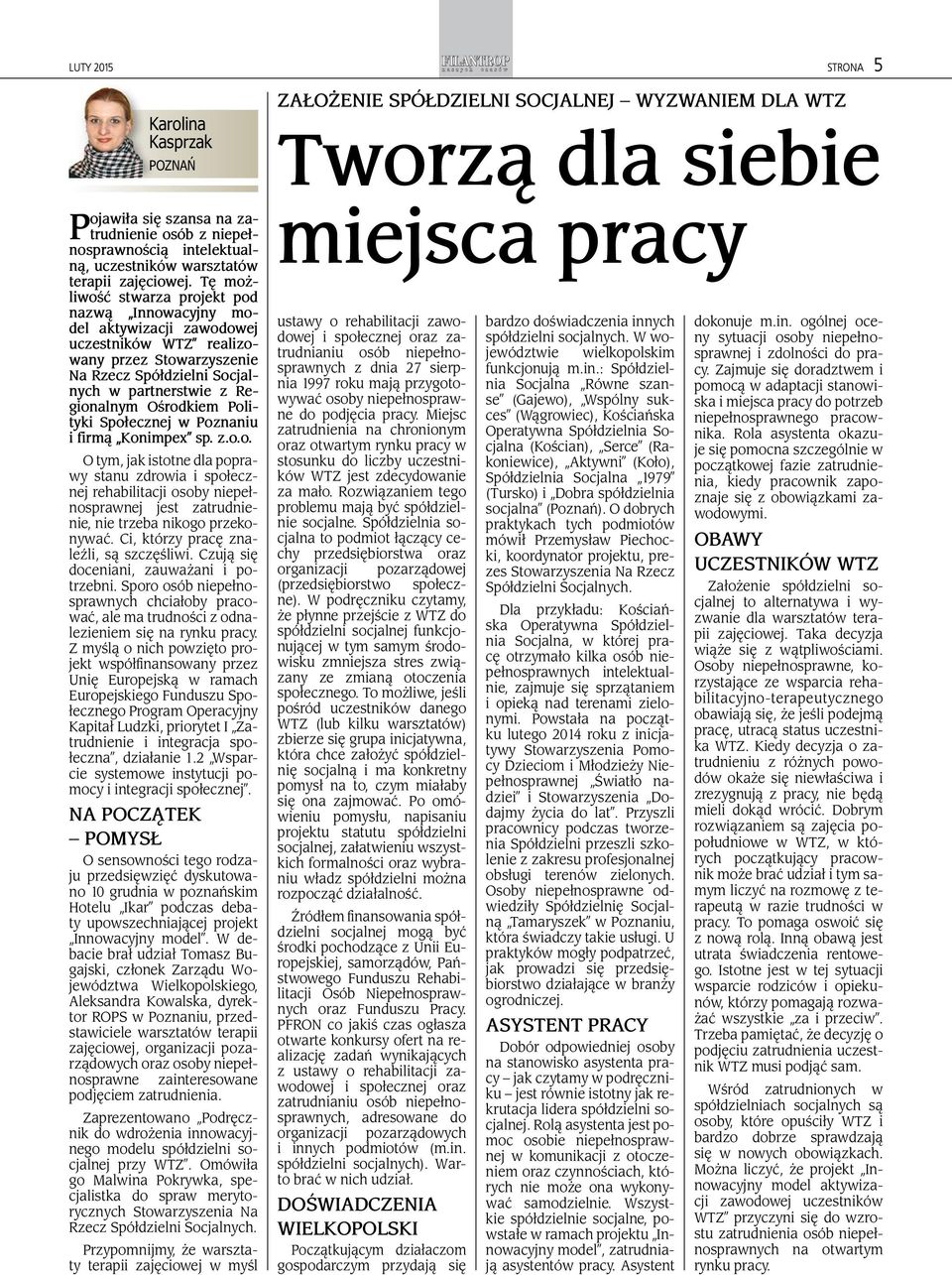 Polityki Społecznej w Poznaniu i firmą Konimpex sp. z.o.o. O tym, jak istotne dla poprawy stanu zdrowia i społecznej rehabilitacji osoby niepełnosprawnej jest zatrudnienie, nie trzeba nikogo przekonywać.