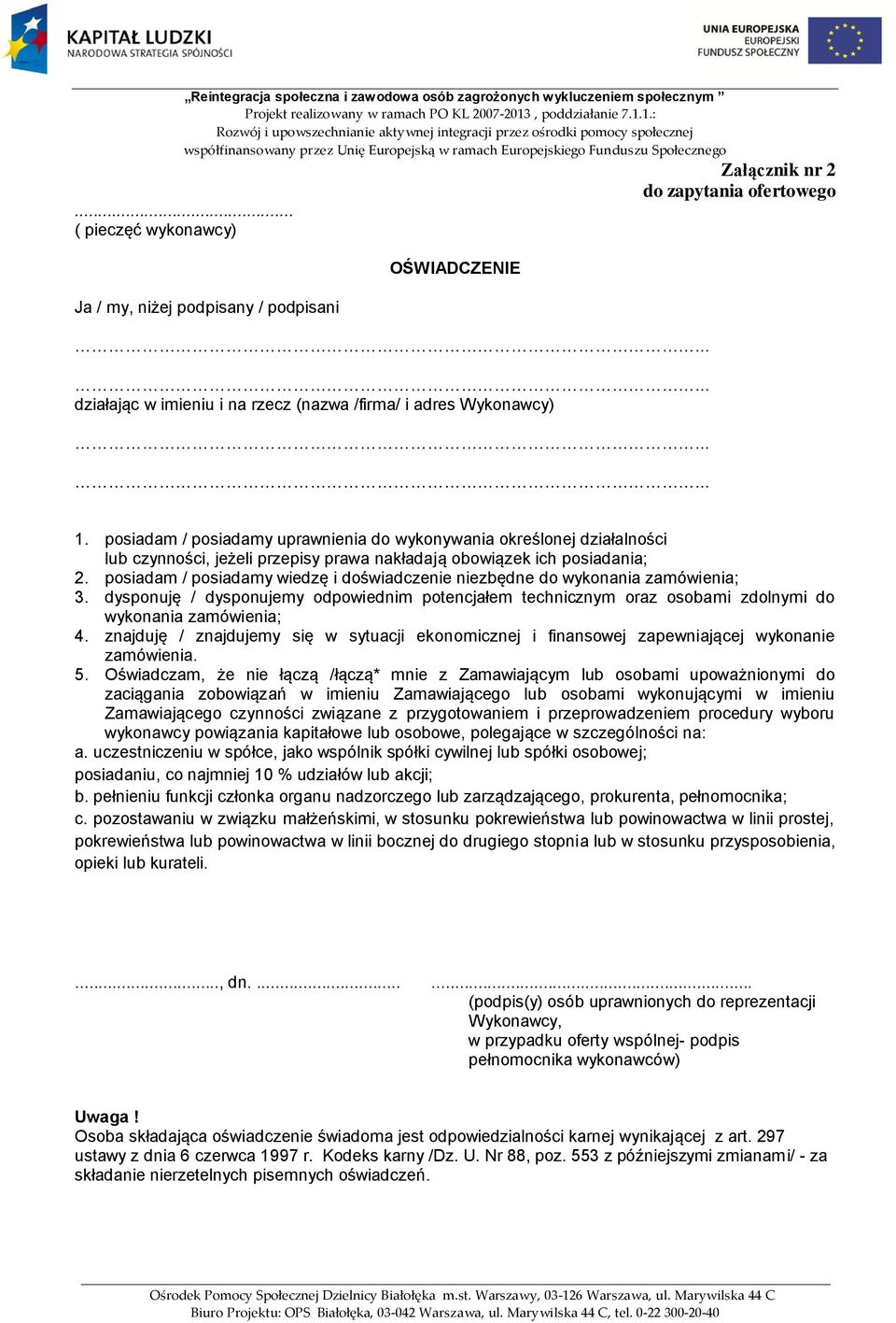 posiadam / posiadamy wiedzę i doświadczenie niezbędne do wykonania zamówienia; 3. dysponuję / dysponujemy odpowiednim potencjałem technicznym oraz osobami zdolnymi do wykonania zamówienia; 4.