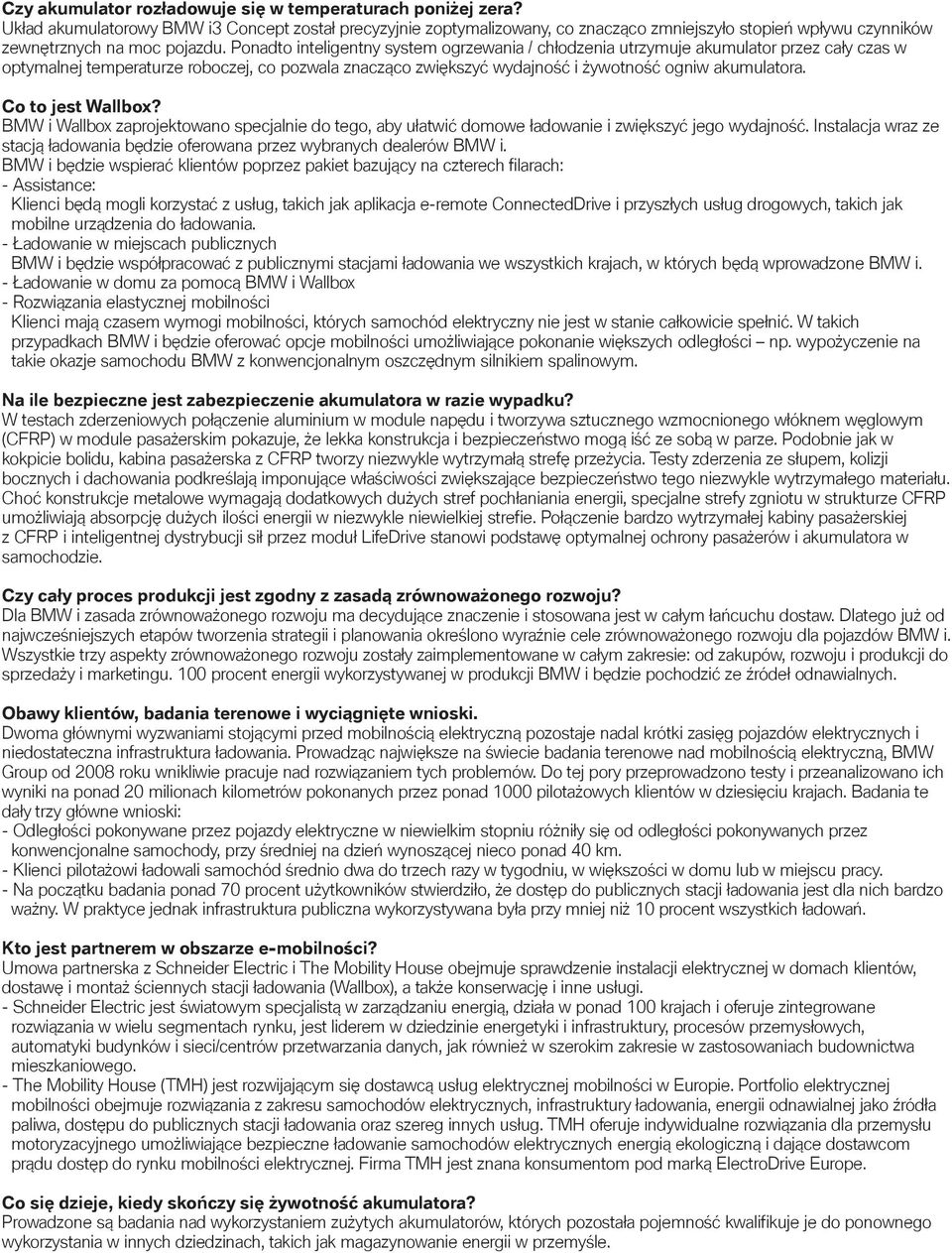 Ponadto inteligentny system ogrzewania / chłodzenia utrzymuje akumulator przez cały czas w optymalnej temperaturze roboczej, co pozwala znacząco zwiększyć wydajność i żywotność ogniw akumulatora.