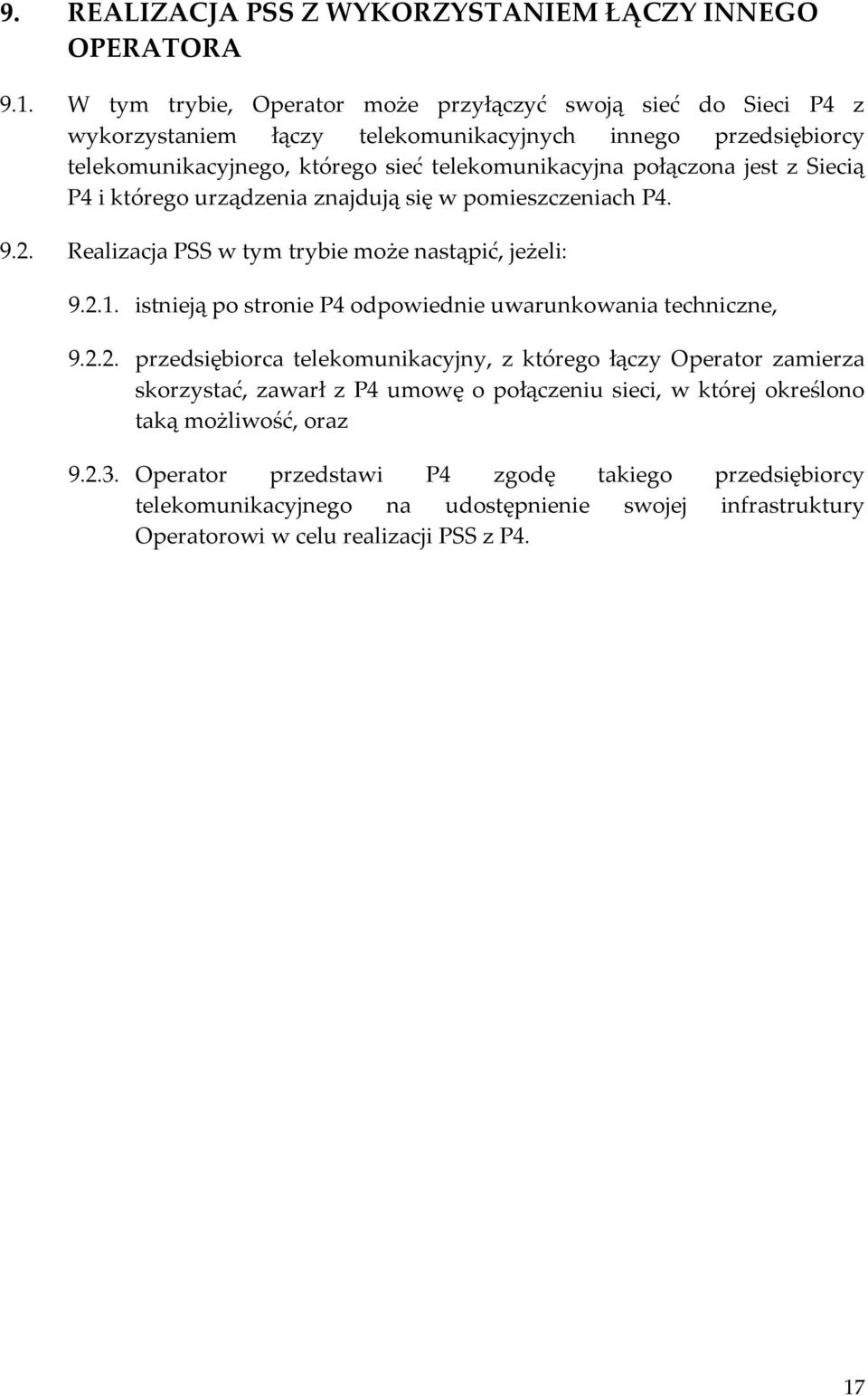 z Siecią P4 i którego urządzenia znajdują się w pomieszczeniach P4. 9.2. Realizacja PSS w tym trybie może nastąpić, jeżeli: 9.2.1. istnieją po stronie P4 odpowiednie uwarunkowania techniczne, 9.