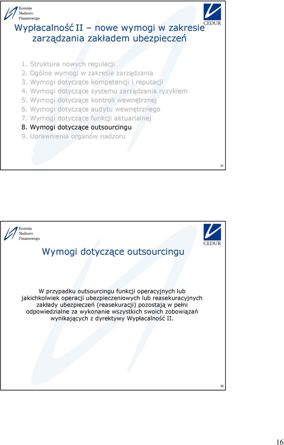 przypadku outsourcingu funkcji operacyjnych lub jakichkolwiek operacji ubezpieczeniowych