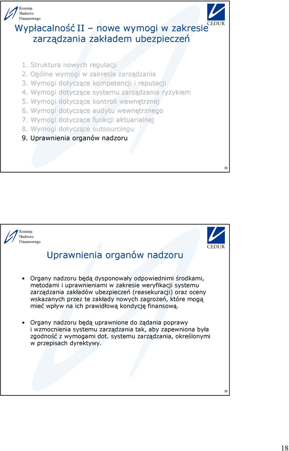 i uprawnieniami w zakresie weryfikacji systemu zarządzania zakładów ubezpieczeń (reasekuracji) oraz oceny wskazanych przez te zakłady nowych