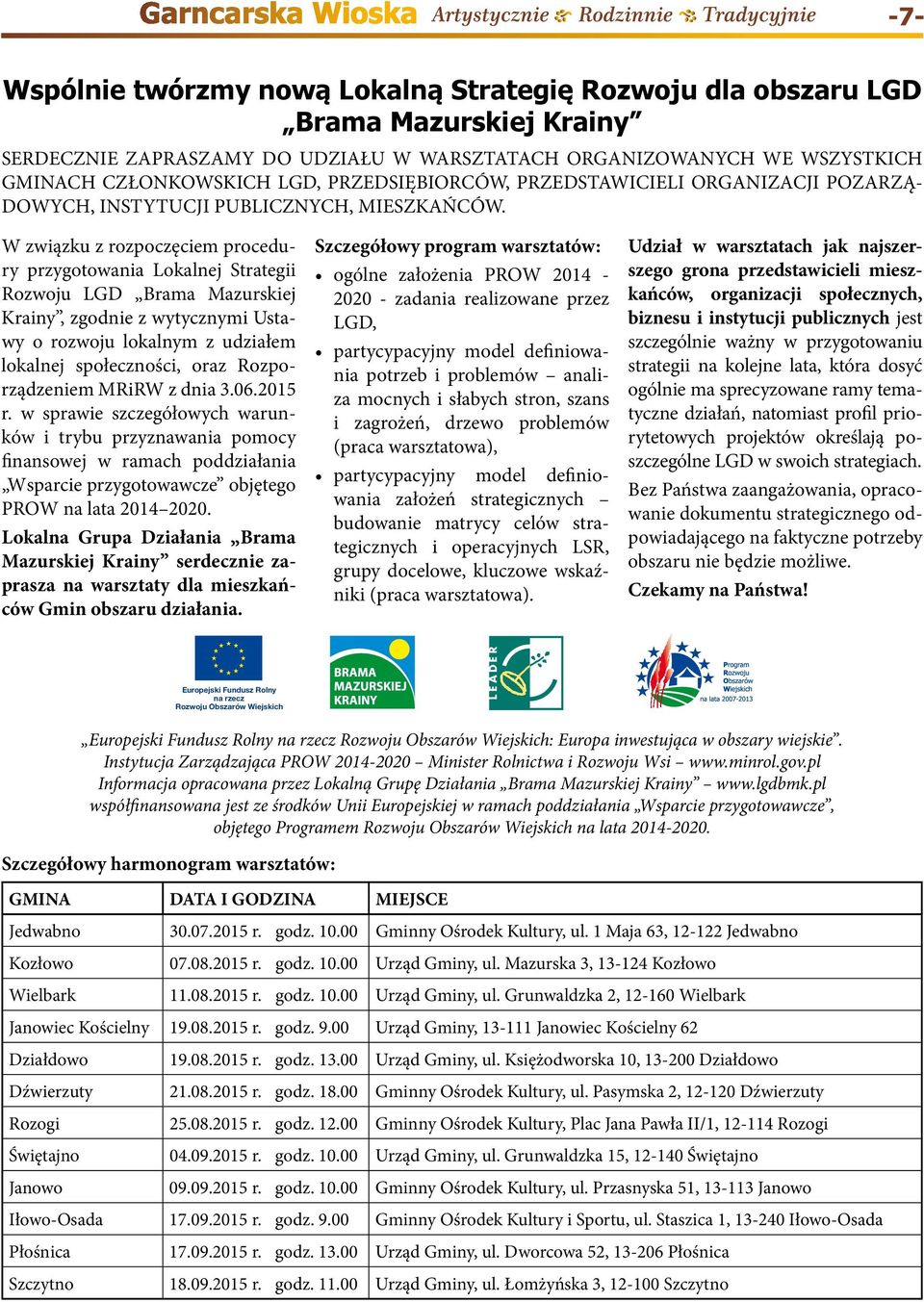 W związku z rozpoczęciem procedury przygotowania Lokalnej Strategii Rozwoju LGD Brama Mazurskiej Krainy, zgodnie z wytycznymi Ustawy o rozwoju lokalnym z udziałem lokalnej społeczności, oraz