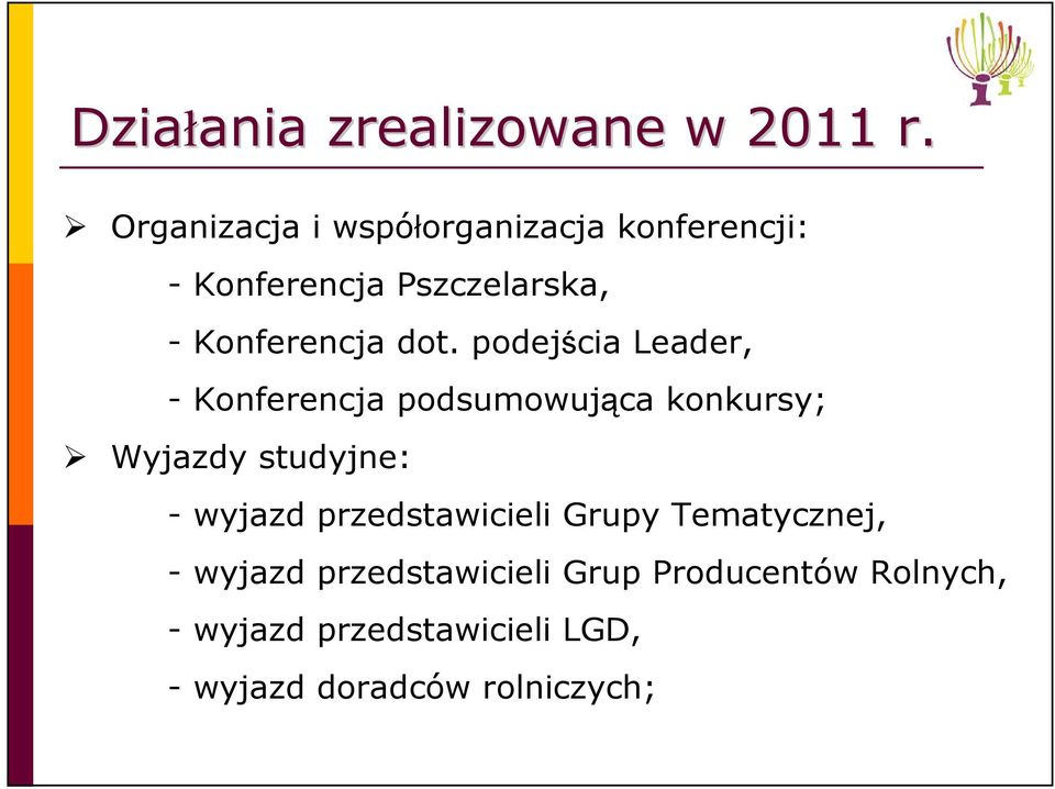 podejścia Leader, - Konferencja podsumowująca konkursy; Wyjazdy studyjne: - wyjazd