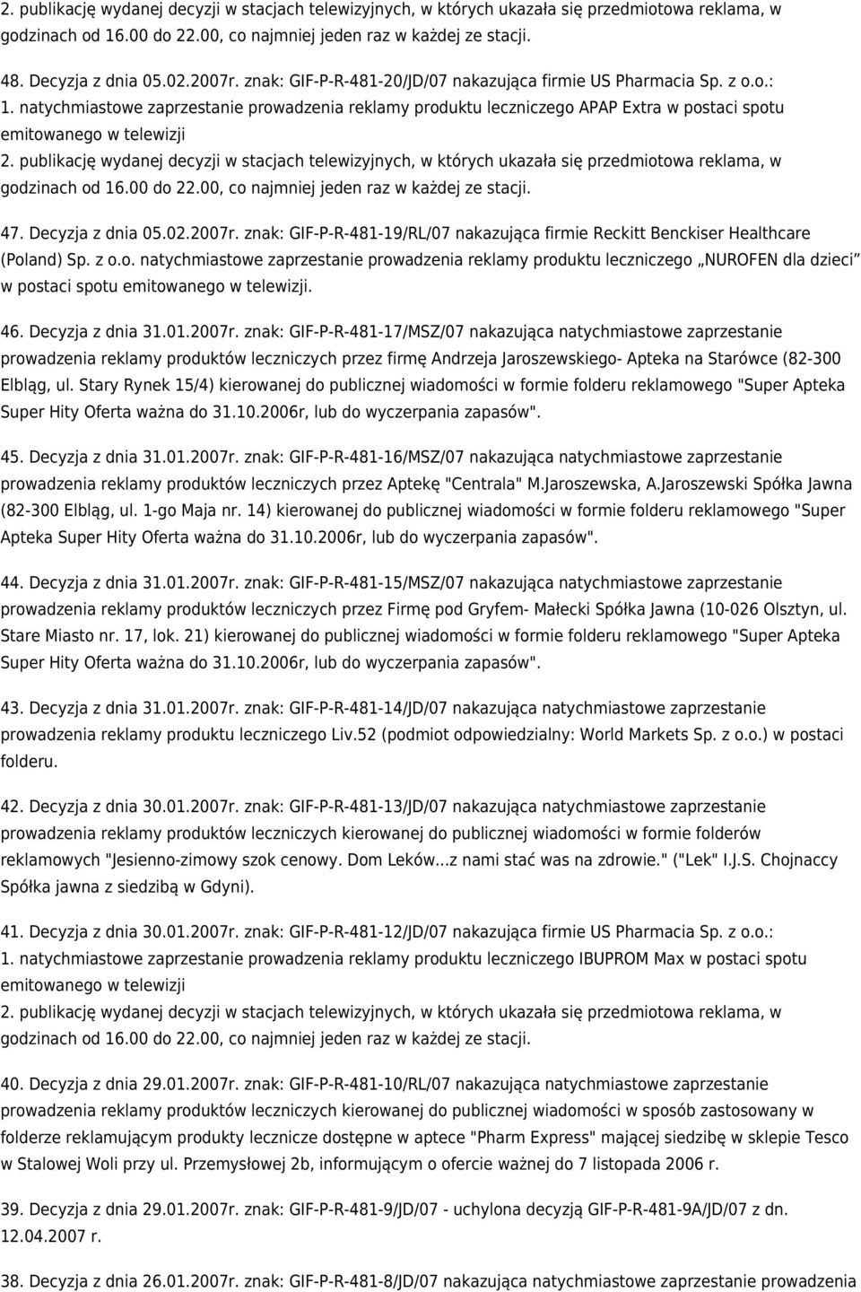 publikację wydanej decyzji w stacjach telewizyjnych, w których ukazała się przedmiotowa reklama, w 47. Decyzja z dnia 05.02.2007r.