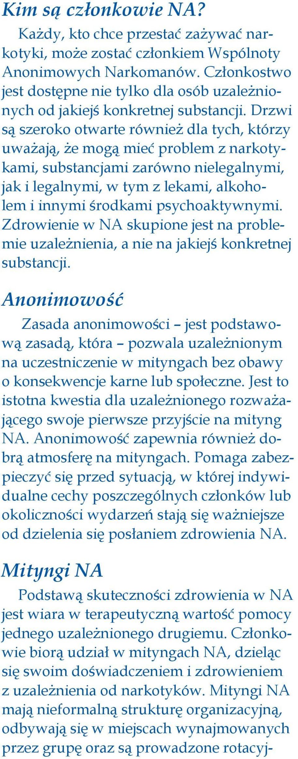 Drzwi są szeroko otwarte również dla tych, którzy uważają, że mogą mieć problem z narkotykami, substancjami zarówno nielegalnymi, jak i legalnymi, w tym z lekami, alkoholem i innymi środkami