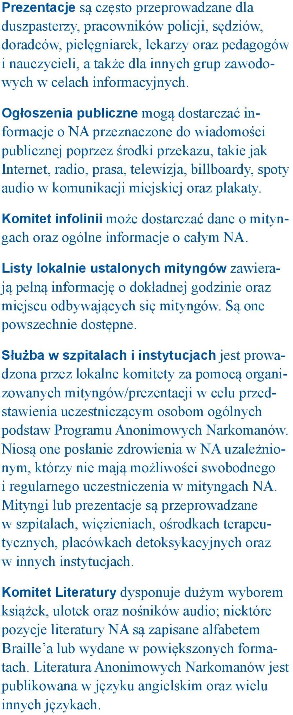 Ogłoszenia publiczne mogą dostarczać informacje o NA przeznaczone do wiadomości publicznej poprzez środki przekazu, takie jak Internet, radio, prasa, telewizja, billboardy, spoty audio w komunikacji