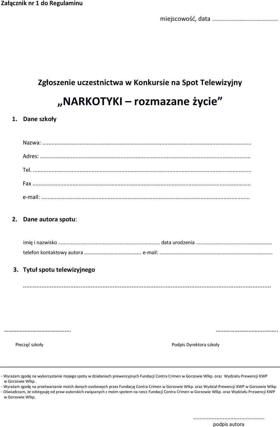 - Wyrażam zgodę na wykorzystanie mojego spotu w działaniach prewencyjnych Fundacji Contra Crimen w Gorzowie Wlkp. oraz Wydziału Prewencji KWP w Gorzowie Wlkp.