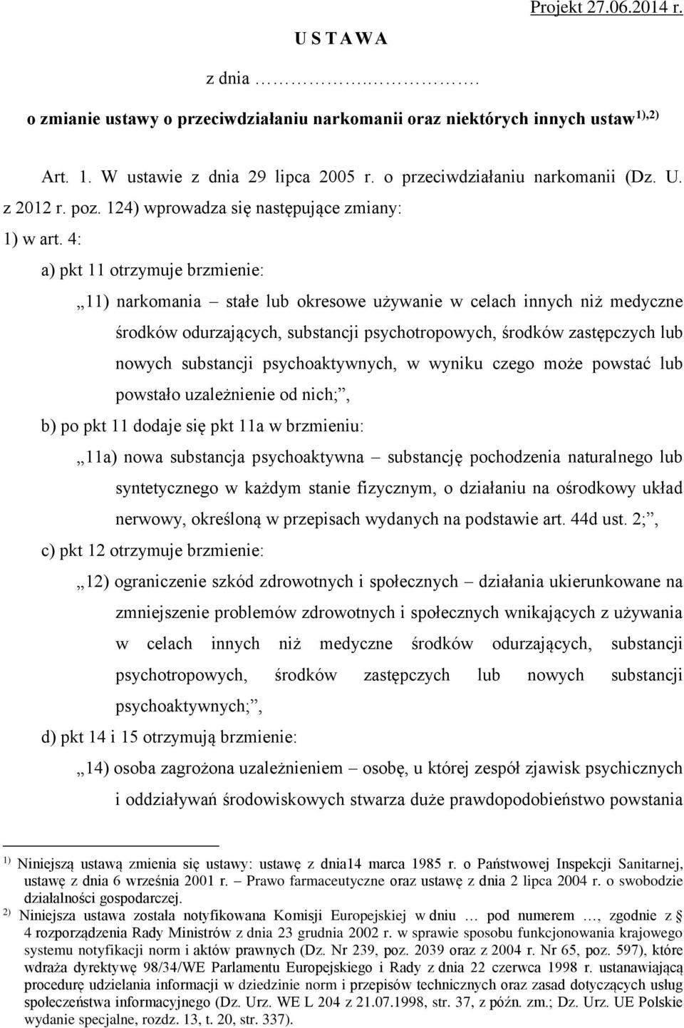 4: a) pkt 11 otrzymuje brzmienie: 11) narkomania stałe lub okresowe używanie w celach innych niż medyczne środków odurzających, substancji psychotropowych, środków zastępczych lub nowych substancji