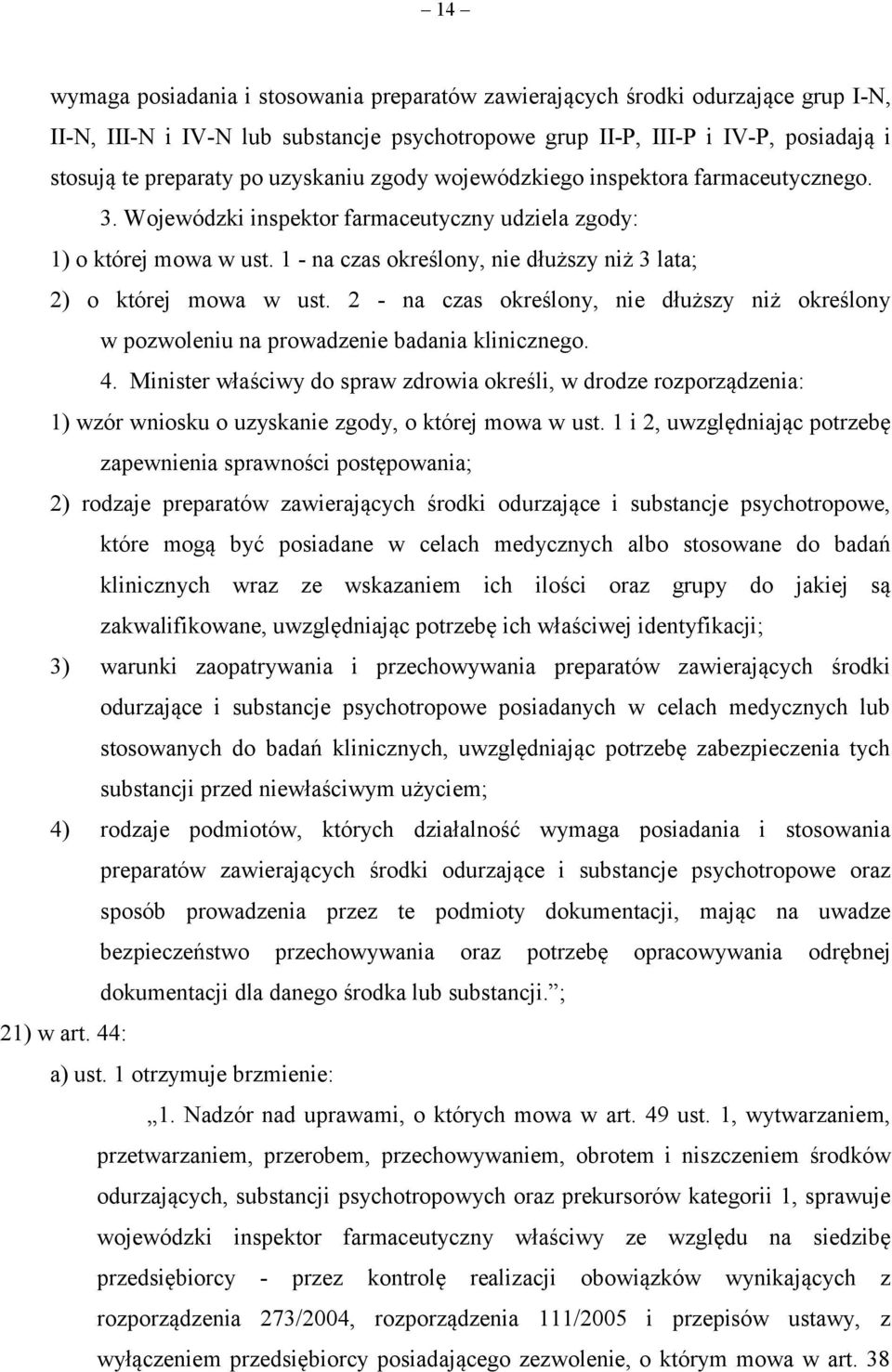 1 - na czas określony, nie dłuższy niż 3 lata; 2) o której mowa w ust. 2 - na czas określony, nie dłuższy niż określony w pozwoleniu na prowadzenie badania klinicznego. 4.