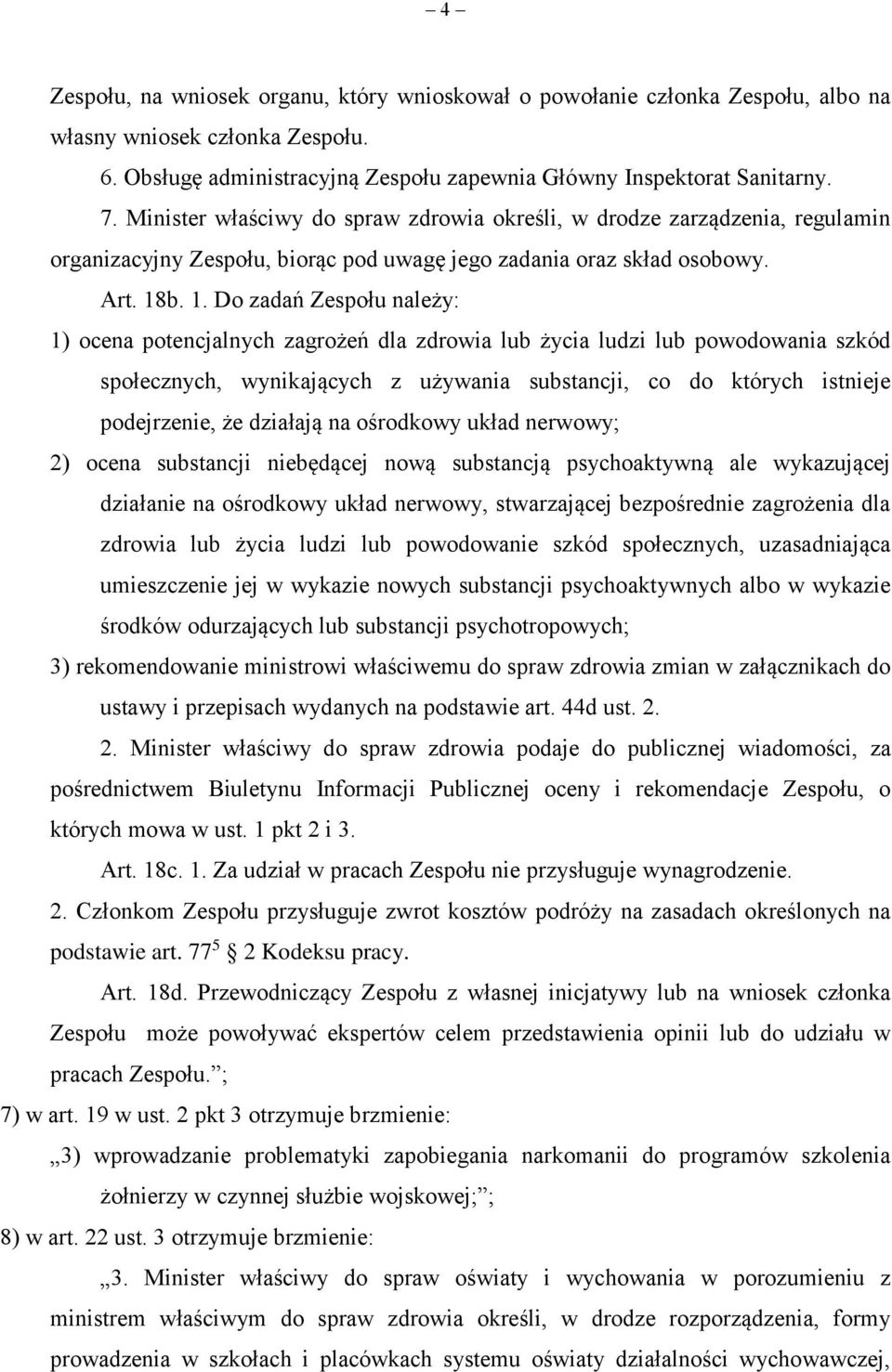 b. 1. Do zadań Zespołu należy: 1) ocena potencjalnych zagrożeń dla zdrowia lub życia ludzi lub powodowania szkód społecznych, wynikających z używania substancji, co do których istnieje podejrzenie,