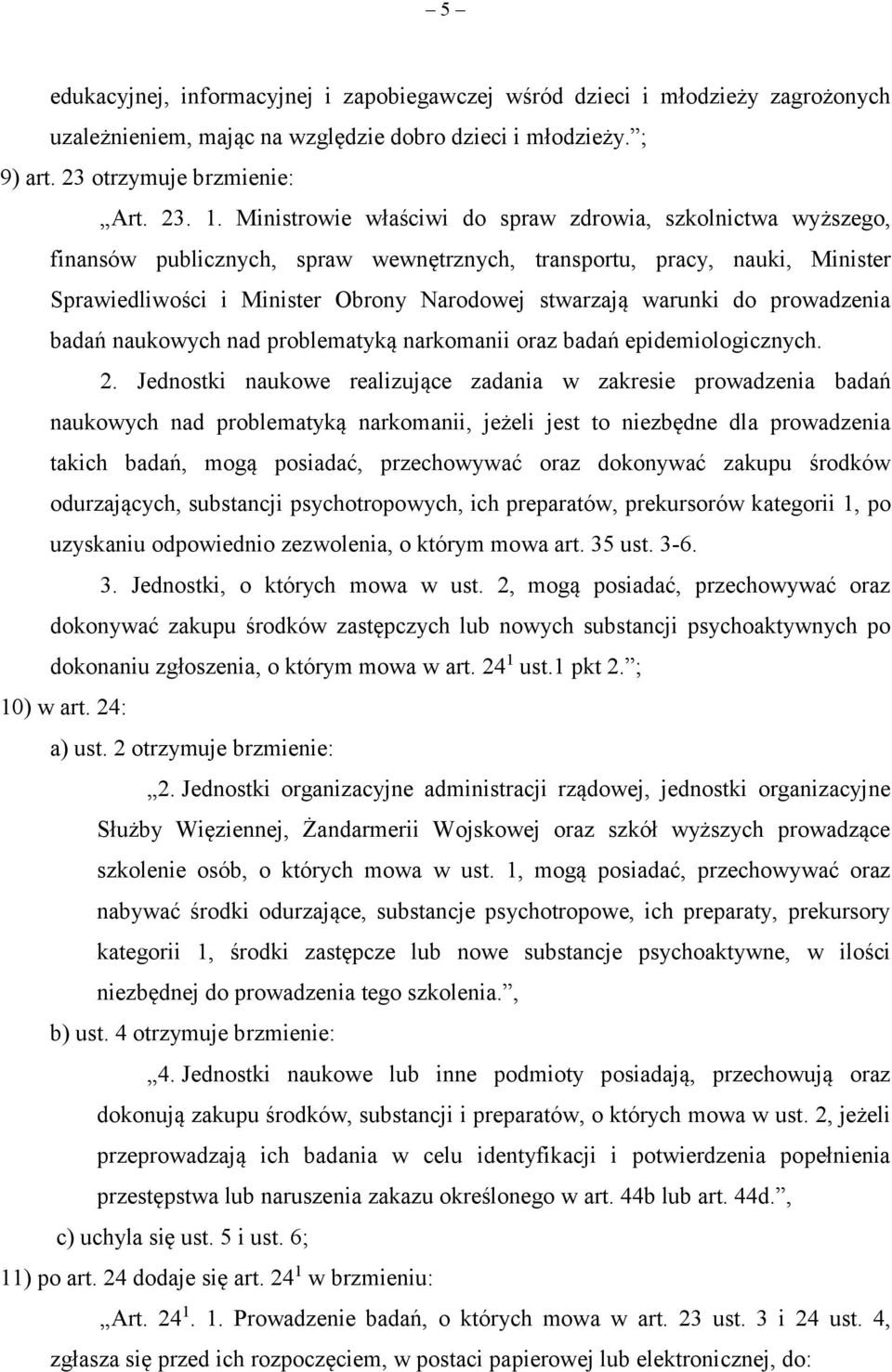 do prowadzenia badań naukowych nad problematyką narkomanii oraz badań epidemiologicznych. 2.