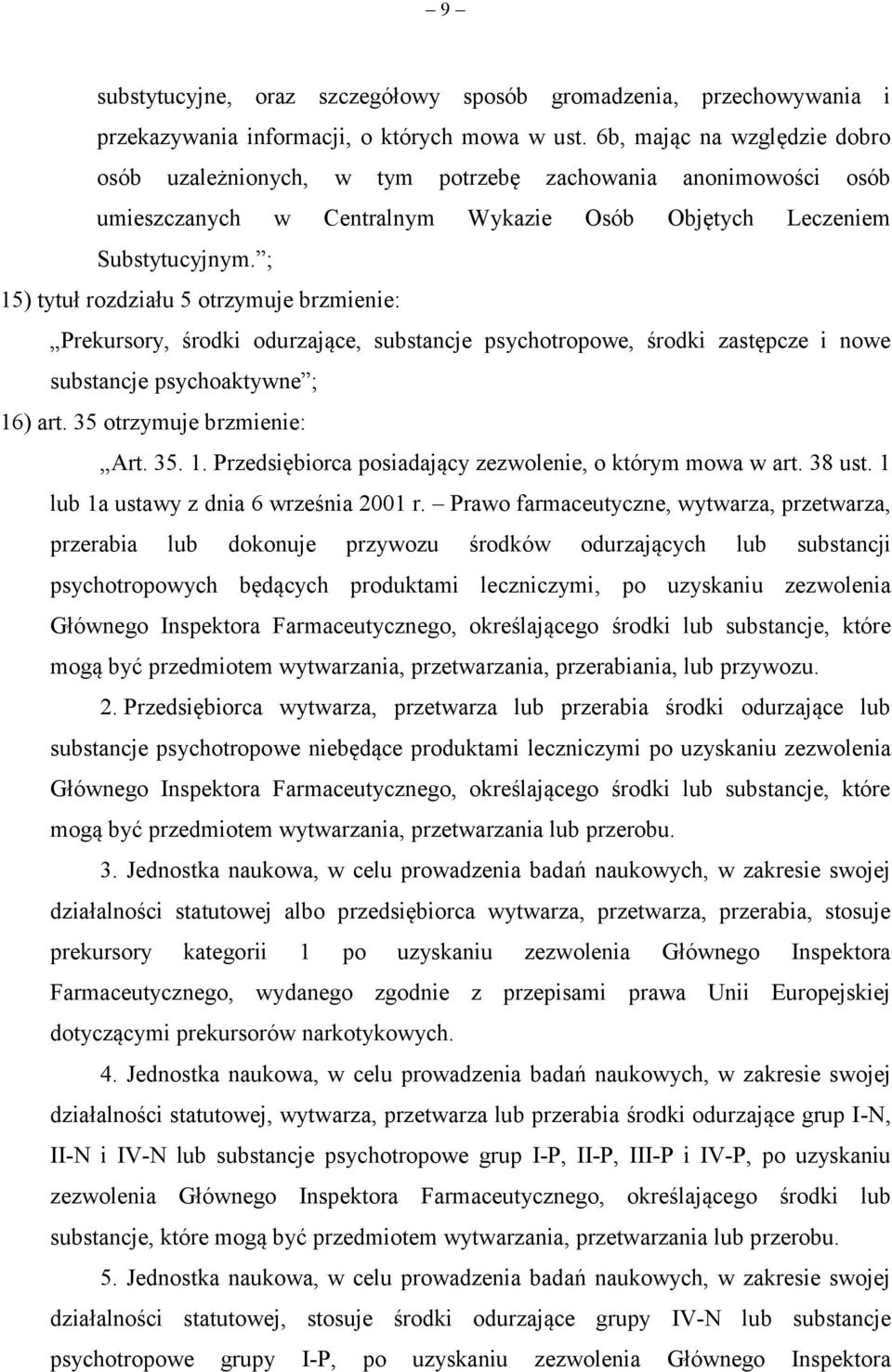 ; 15) tytuł rozdziału 5 otrzymuje brzmienie: Prekursory, środki odurzające, substancje psychotropowe, środki zastępcze i nowe substancje psychoaktywne ; 16) art. 35 otrzymuje brzmienie: Art. 35. 1. Przedsiębiorca posiadający zezwolenie, o którym mowa w art.