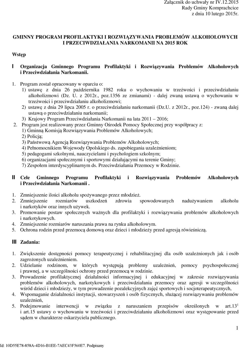 i Przeciwdziałania Narkomanii. 1. Program został opracowany w oparciu o: 1) ustawę z dnia 26 października 1982 roku o wychowaniu w trzeźwości i przeciwdziałaniu alkoholizmowi (Dz. U. z 2012r., poz.