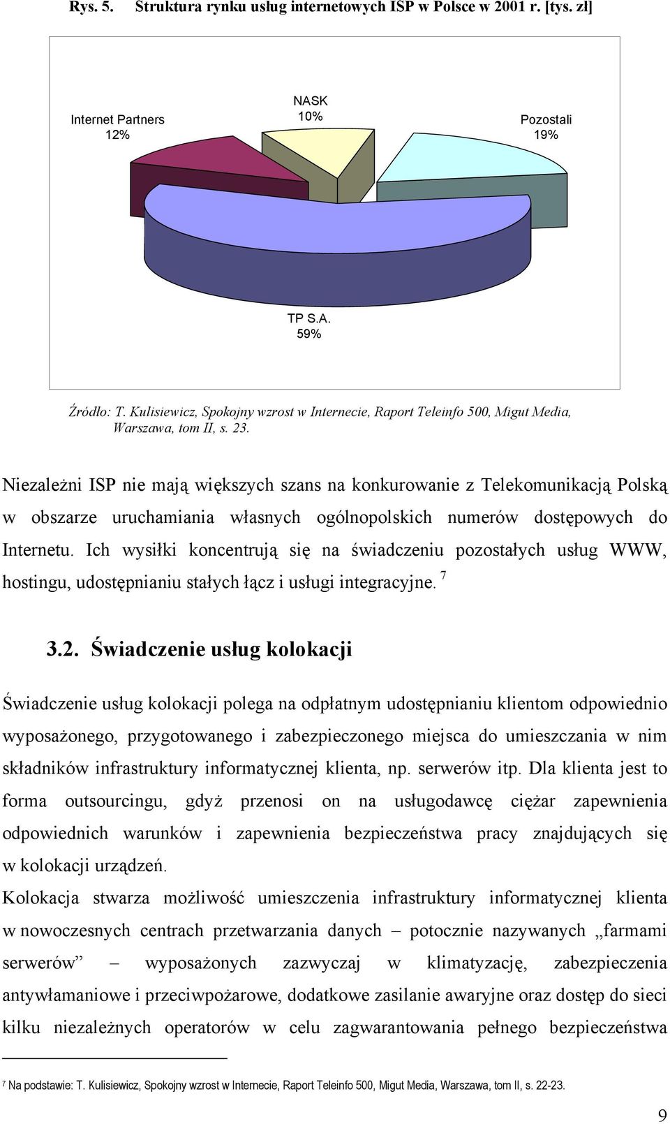 Niezależni ISP nie mają większych szans na konkurowanie z Telekomunikacją Polską w obszarze uruchamiania własnych ogólnopolskich numerów dostępowych do Internetu.