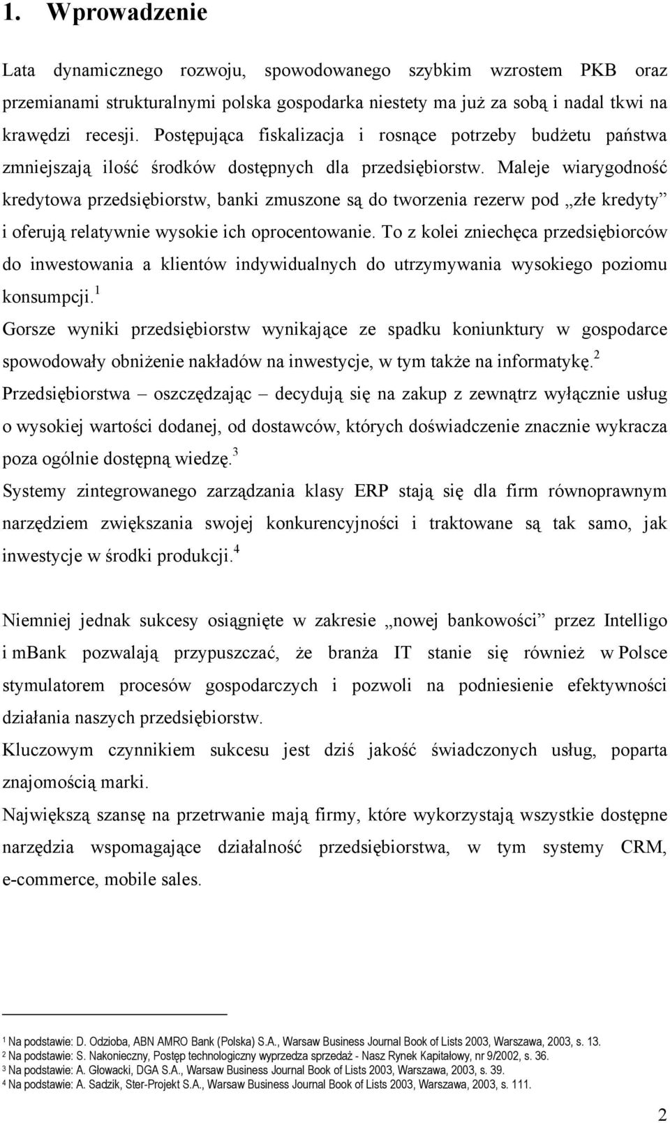 Maleje wiarygodność kredytowa przedsiębiorstw, banki zmuszone są do tworzenia rezerw pod złe kredyty i oferują relatywnie wysokie ich oprocentowanie.