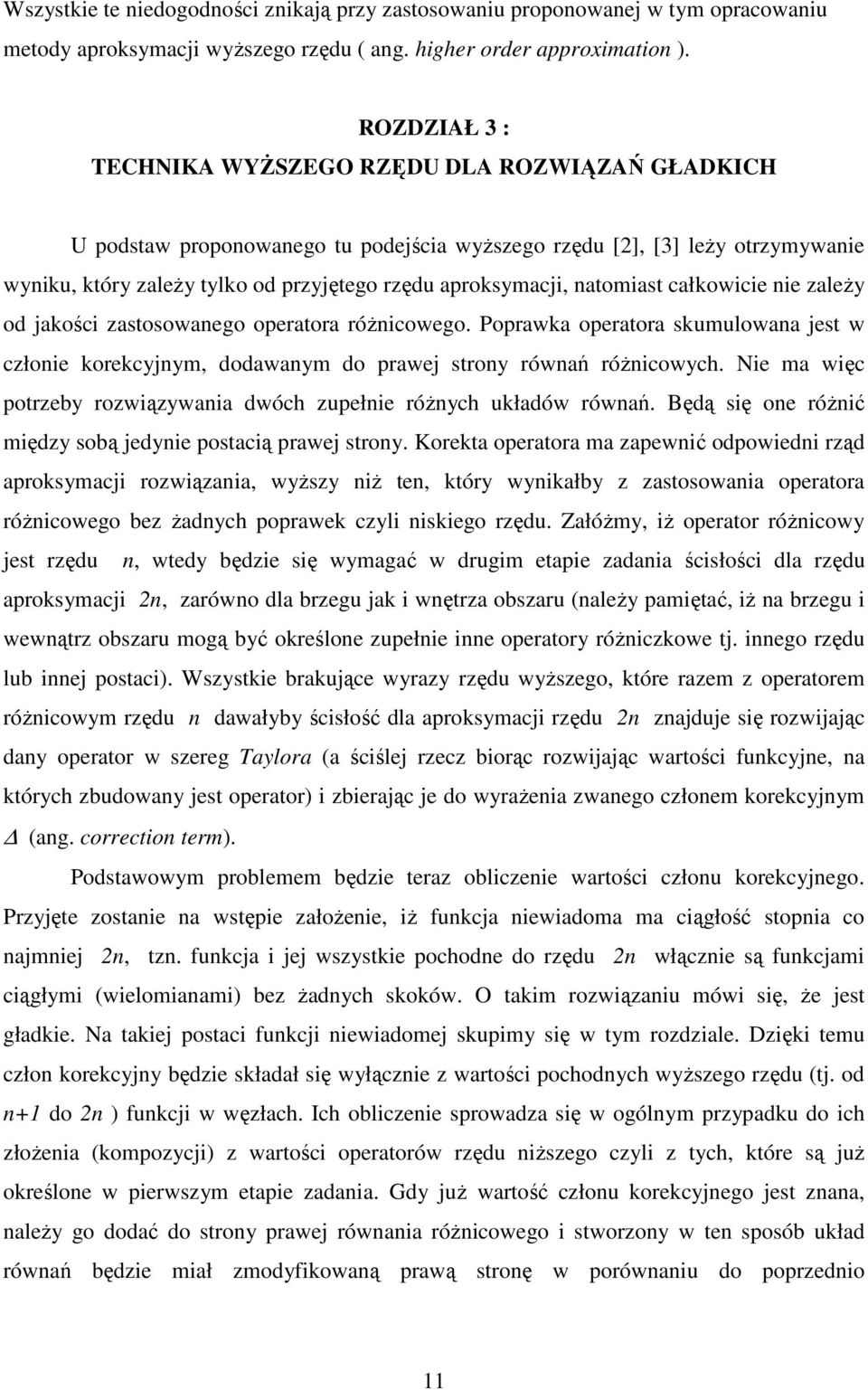 ne zaeŝy od akośc zastosoanego operatora róŝncoego. Popraka operatora skumuoana est człone korekcynym, dodaanym do prae strony rónań róŝncoyc.