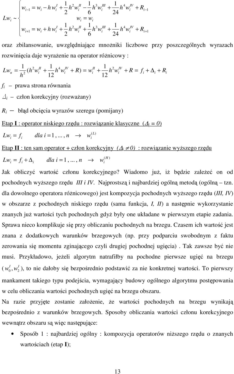 Wadomo uŝ, Ŝ będze zaeŝeć on od pocodnyc yŝszego rzędu I. Naprostszą nabardze ogóną metodą ogóną tzn.