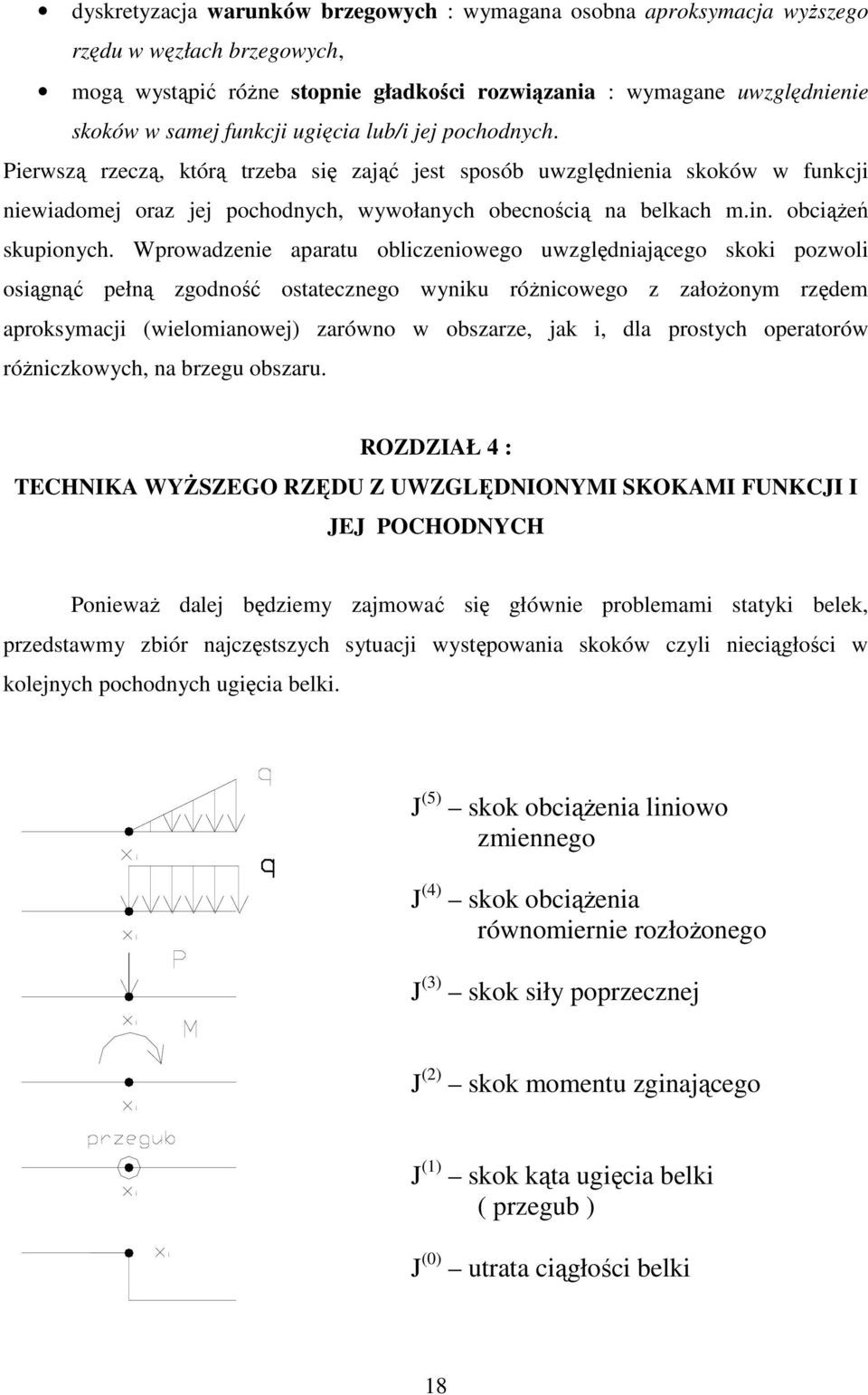 Wproadzene aparatu obczenoego uzgędnaącego skok pozo osągnąć pełną zgodność ostatecznego ynku róŝncoego z załoŝonym rzędem aproksymac eomanoe zaróno obszarze, ak, da prostyc operatoró róŝnczkoyc, na