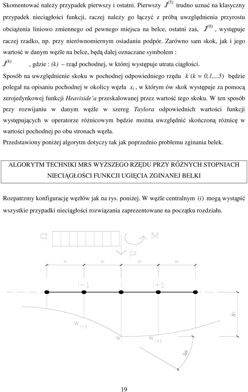 przy nerónomernym osadanu podpór. Zaróno sam skok, ak ego artość danym ęźe na bece, będą dae oznaczane symboem : J k, gdze : k rząd pocodne, które ystępue utrata cągłośc.