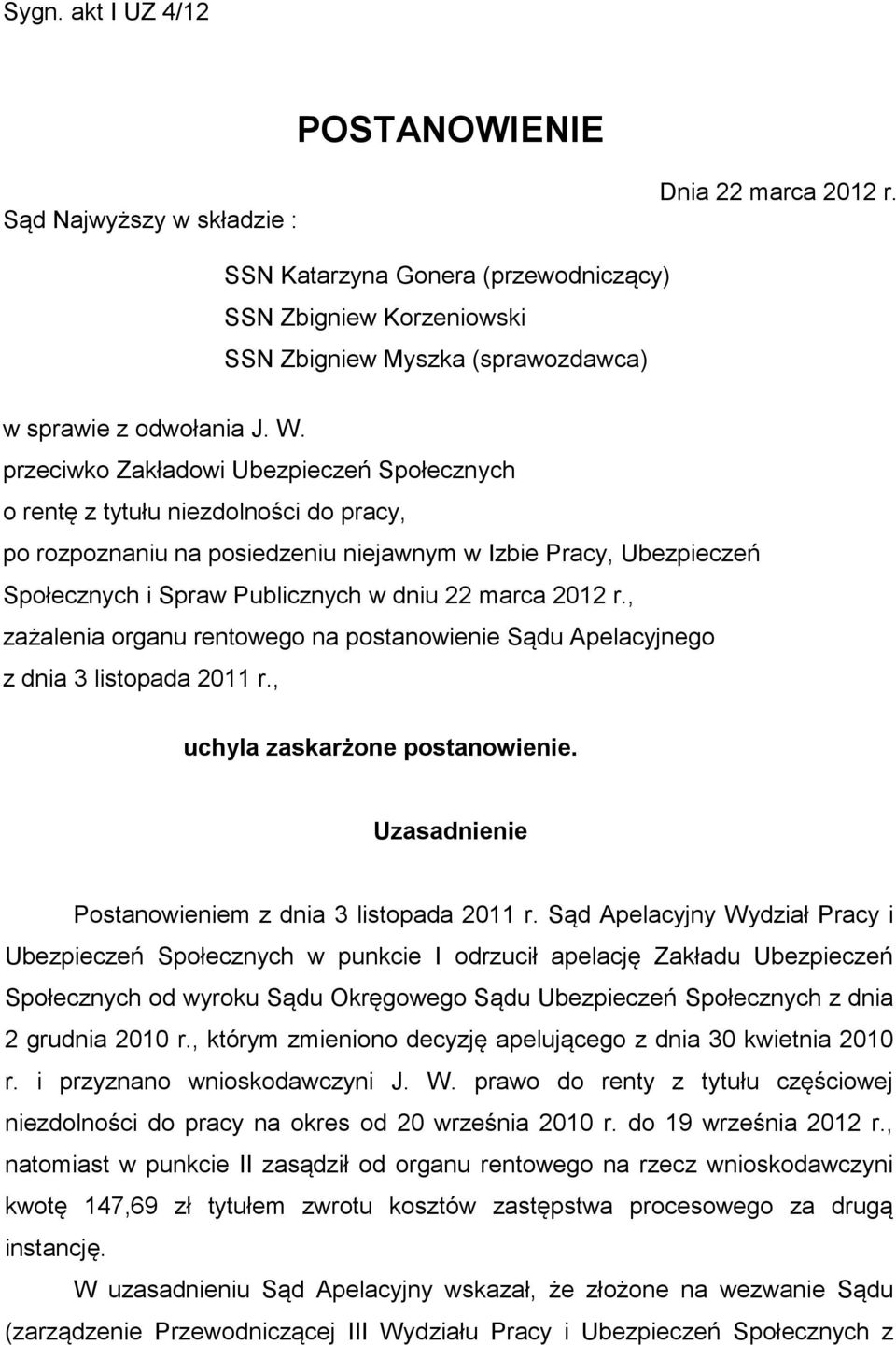 przeciwko Zakładowi Ubezpieczeń Społecznych o rentę z tytułu niezdolności do pracy, po rozpoznaniu na posiedzeniu niejawnym w Izbie Pracy, Ubezpieczeń Społecznych i Spraw Publicznych w dniu 22 marca