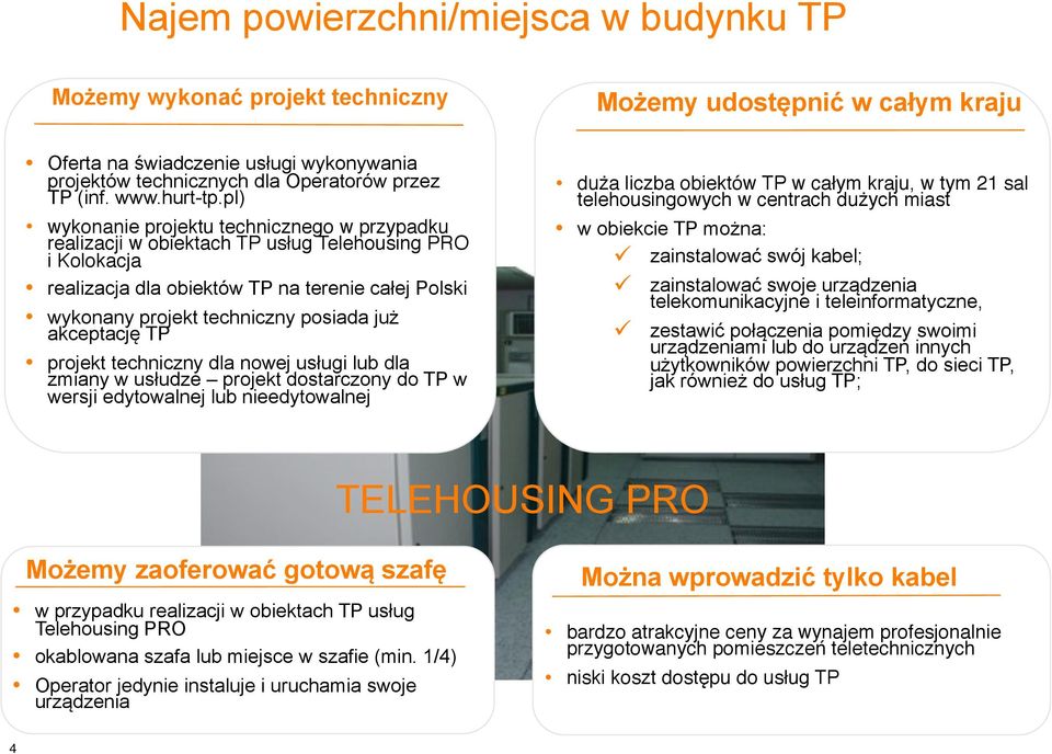 akceptację TP projekt techniczny dla nowej usługi lub dla zmiany w usłudze projekt dostarczony do TP w wersji edytowalnej lub nieedytowalnej Możemy udostępnić w całym kraju duża liczba obiektów TP w