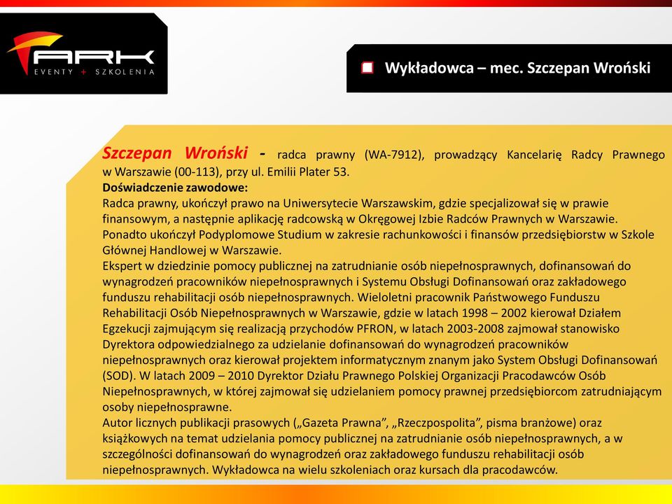 Warszawie. Ponadto ukończył Podyplomowe Studium w zakresie rachunkowości i finansów przedsiębiorstw w Szkole Głównej Handlowej w Warszawie.