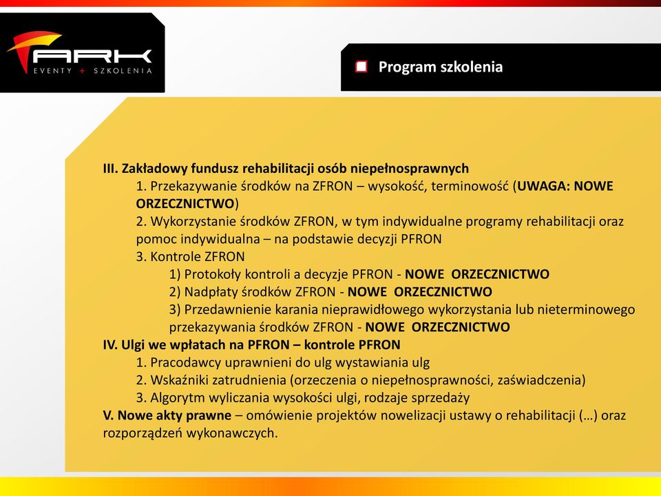 Kontrole ZFRON 1) Protokoły kontroli a decyzje PFRON - NOWE ORZECZNICTWO 2) Nadpłaty środków ZFRON - NOWE ORZECZNICTWO 3) Przedawnienie karania nieprawidłowego wykorzystania lub nieterminowego