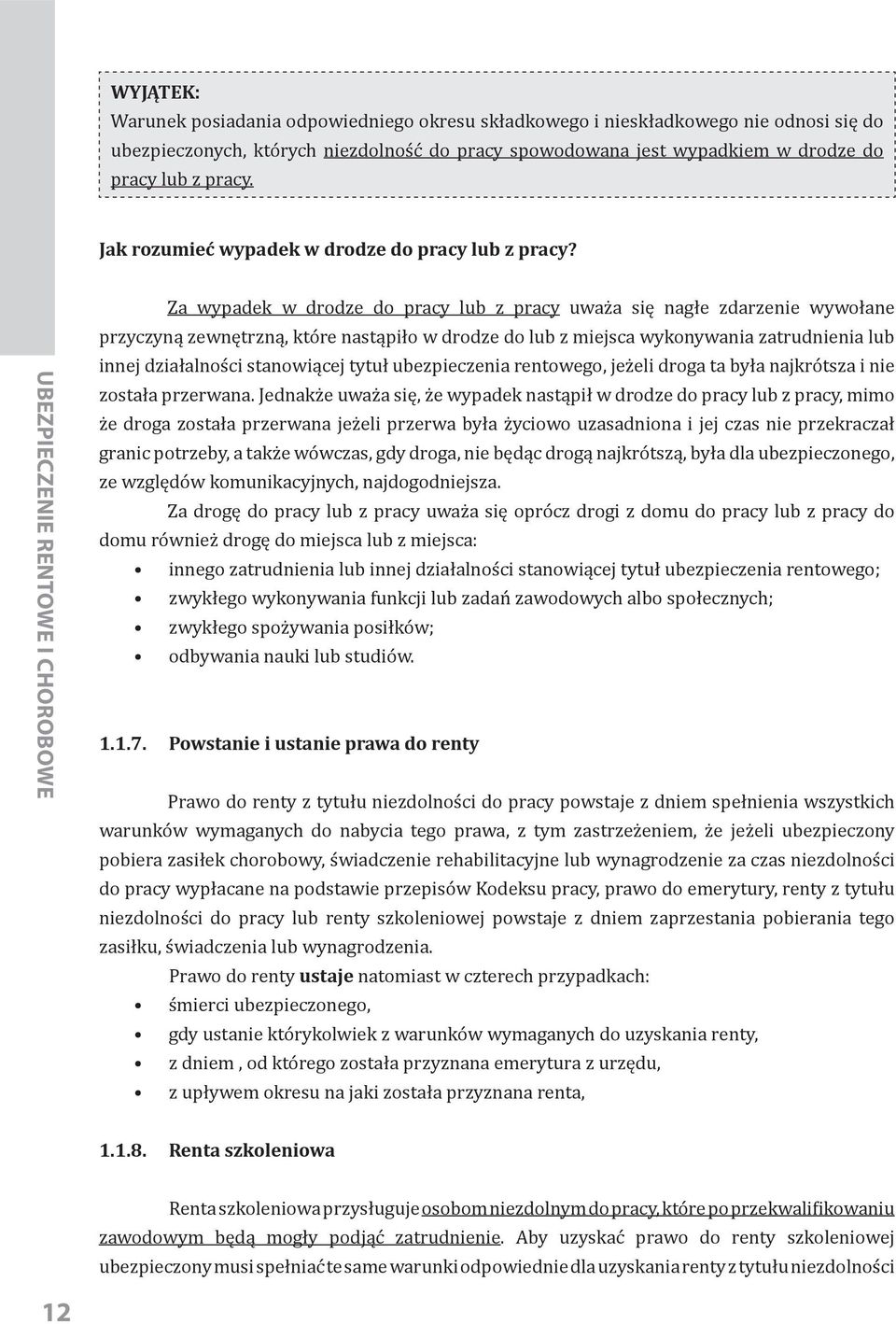 Za wypadek w drodze do pracy lub z pracy uważa się nagłe zdarzenie wywołane przyczyną zewnętrzną, które nastąpiło w drodze do lub z miejsca wykonywania zatrudnienia lub innej działalności stanowiącej