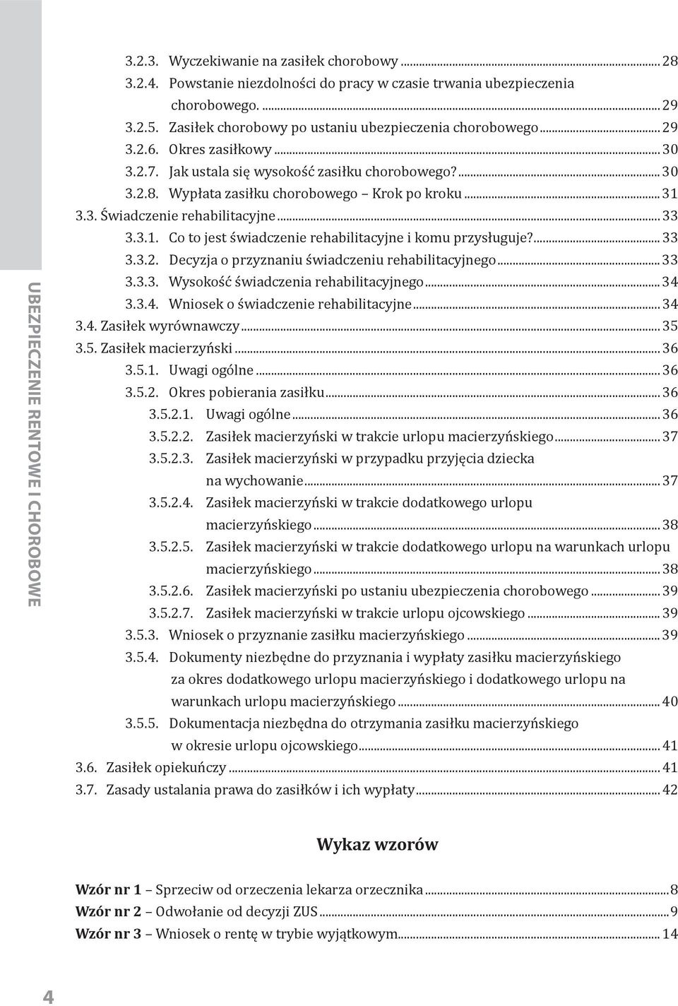 3.3. Świadczenie rehabilitacyjne...33 3.3.1. Co to jest świadczenie rehabilitacyjne i komu przysługuje?...33 3.3.2. Decyzja o przyznaniu świadczeniu rehabilitacyjnego...33 3.3.3. Wysokość świadczenia rehabilitacyjnego.