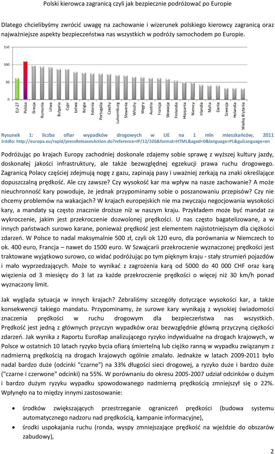 reference=ip/12/326&format=html&aged=0&language=pl&guilanguage=en Podróżując po krajach Europy zachodniej doskonale zdajemy sobie sprawę z wyższej kultury jazdy, doskonałej jakości infrastruktury,