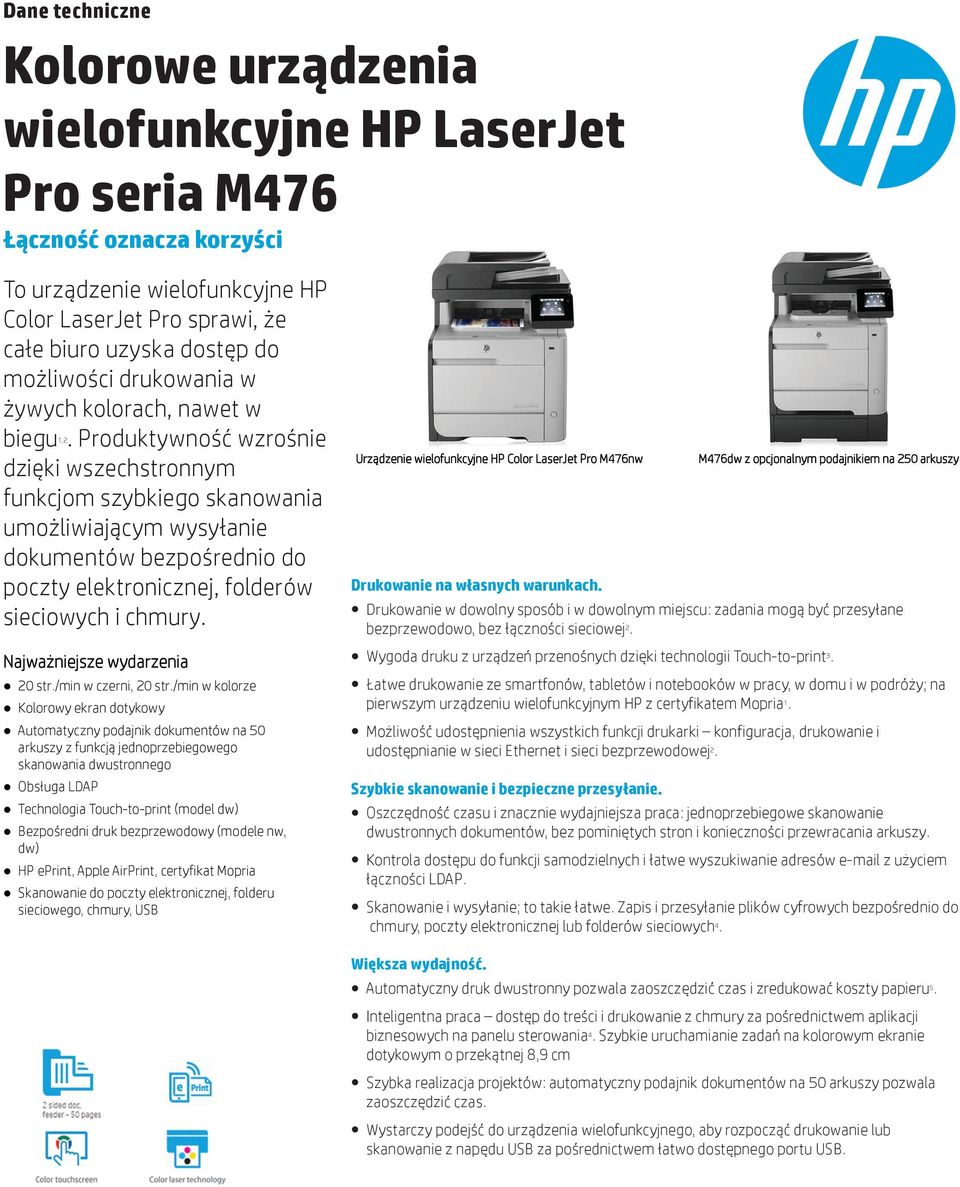 Produktywność wzrośnie dzięki wszechstronnym funkcjom szybkiego skanowania umożliwiającym wysyłanie dokumentów bezpośrednio do poczty elektronicznej, folderów sieciowych i chmury.