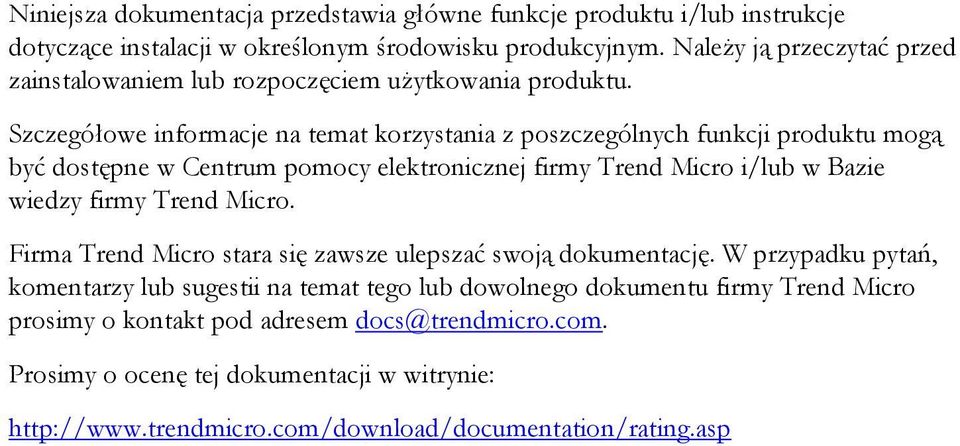 Szczegółowe informacje na temat korzystania z poszczególnych funkcji produktu mogą być dostępne w Centrum pomocy elektronicznej firmy Trend Micro i/lub w Bazie wiedzy firmy Trend