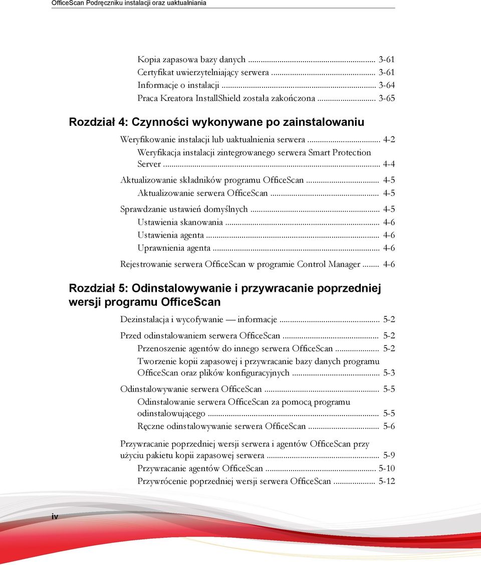 .. 4-2 Weryfikacja instalacji zintegrowanego serwera Smart Protection Server... 4-4 Aktualizowanie składników programu OfficeScan... 4-5 Aktualizowanie serwera OfficeScan.