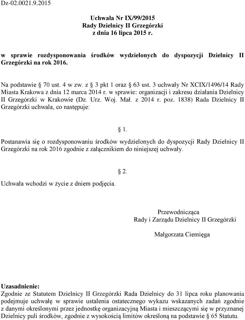 w sprawie: organizacji i zakresu działania Dzielnicy II Grzegórzki w Krakowie (Dz. Urz. Woj. Mał. z 2014 r. poz. 1838) Rada Dzielnicy II Grzegórzki uchwala, co następuje: 1.