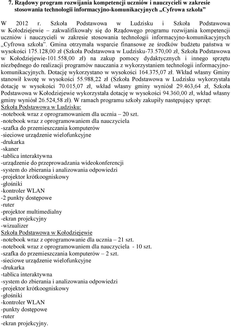 informacyjno-komunikacyjnych Cyfrowa szkoła. Gmina otrzymała wsparcie finansowe ze środków budżetu państwa w wysokości 175.128,00 zł (Szkoła Podstawowa w Ludzisku-73.