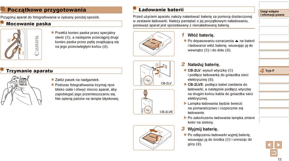 Należy pamiętać o jej początkowym naładowaniu, ponieważ aparat jest sprzedawany z nienaładowaną baterią. Przełóż koniec paska przez specjalny 1 Włóż baterię.