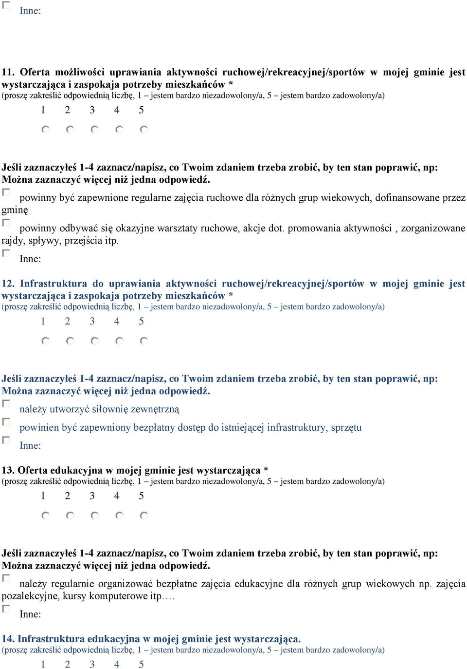 Infrastruktura do uprawiania aktywności ruchowej/rekreacyjnej/sportów w mojej gminie jest wystarczająca i zaspokaja potrzeby mieszkańców * należy utworzyć siłownię zewnętrzną powinien być zapewniony